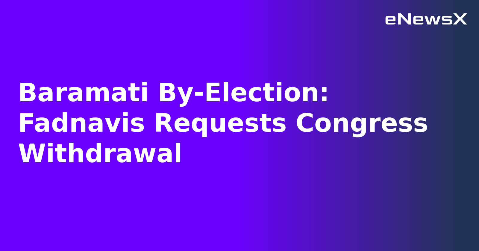 Baramati By-Election: Fadnavis Requests Congress Withdrawal.webp