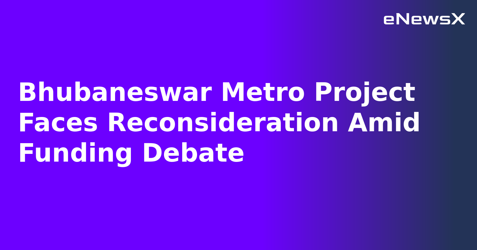 Bhubaneswar Metro Project Faces Reconsideration Amid Funding Debate.webp