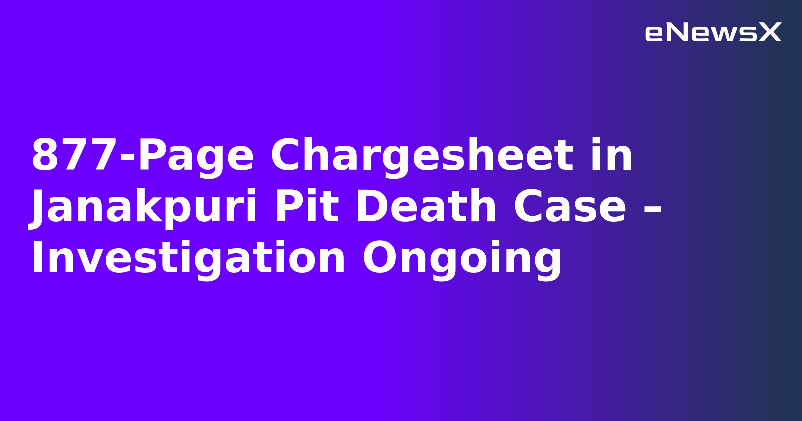 877-Page Chargesheet in Janakpuri Pit Death Case – Investigation Ongoing.webp