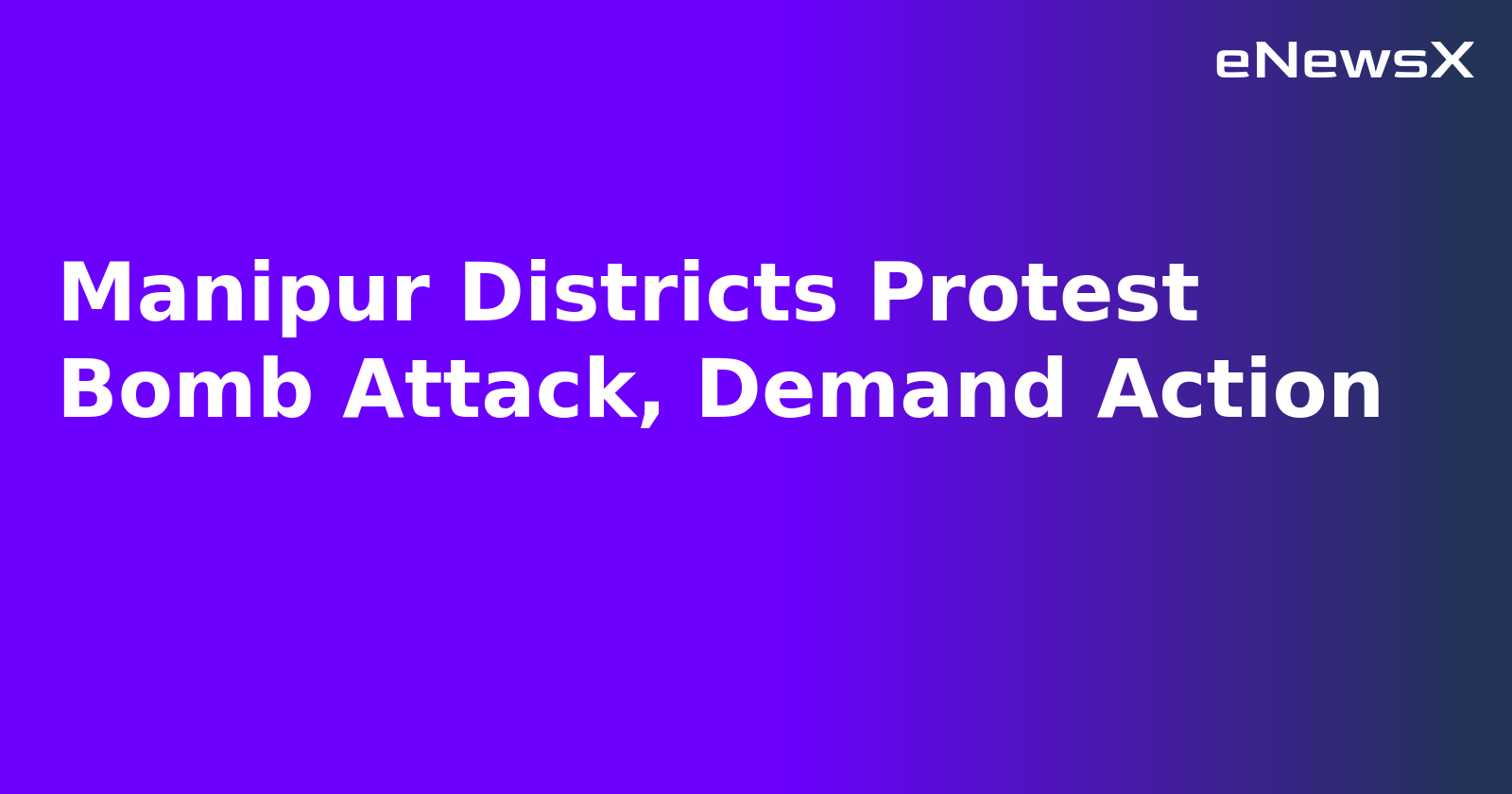 Manipur Districts Protest Bomb Attack, Demand Action.webp Manipur Districts Protest Bomb Attack, Demand Action.webp