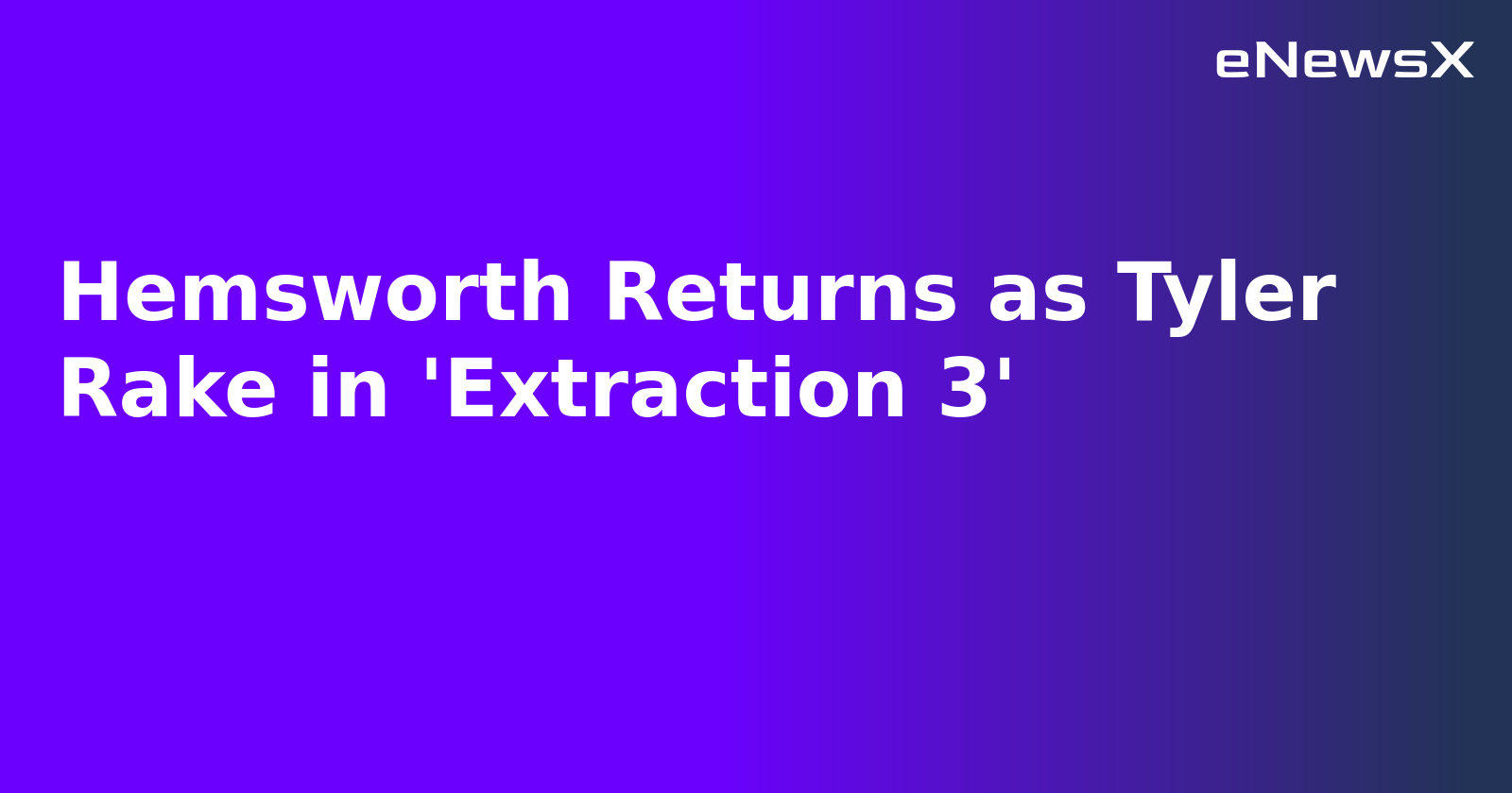 Hemsworth Returns as Tyler Rake in 'Extraction 3'.webp