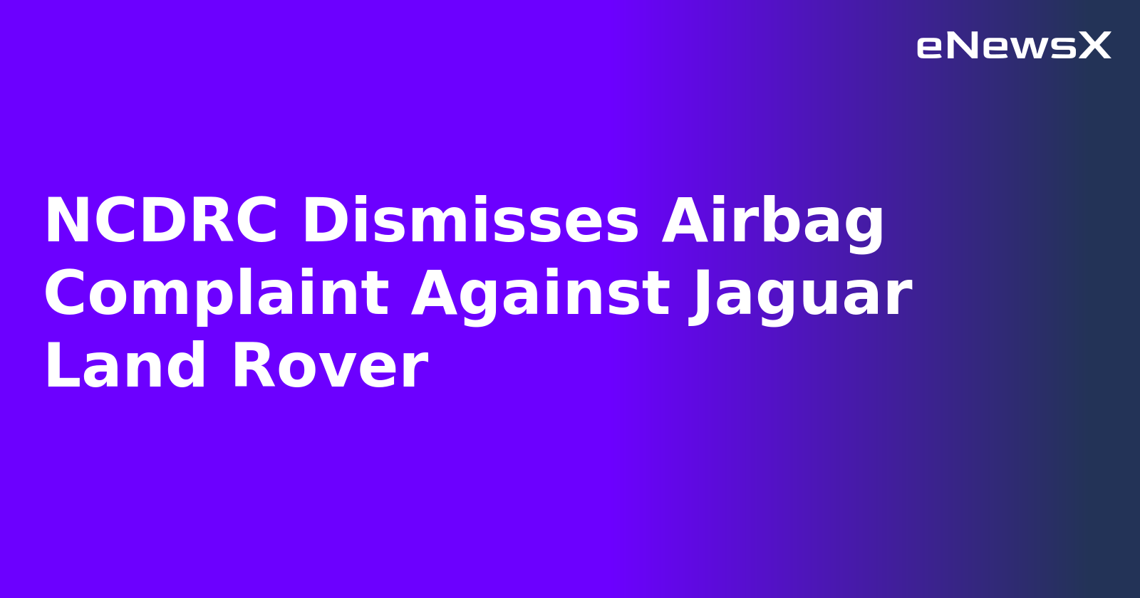 NCDRC Dismisses Airbag Complaint Against Jaguar Land Rover.webp NCDRC Dismisses Airbag Complaint Against Jaguar Land Rover.webp