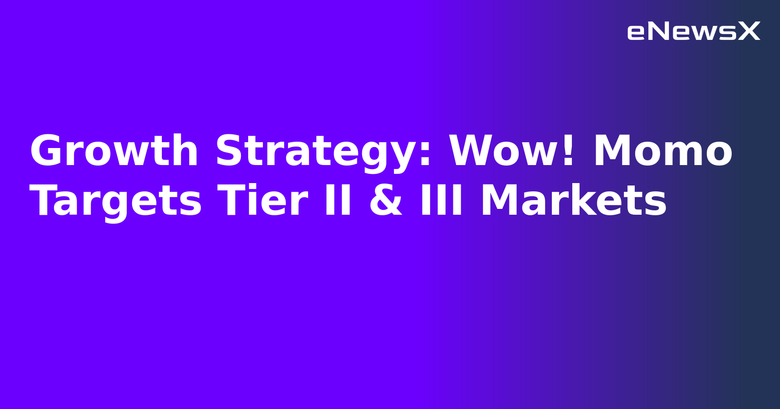 Growth Strategy: Wow! Momo Targets Tier II & III Markets.webp