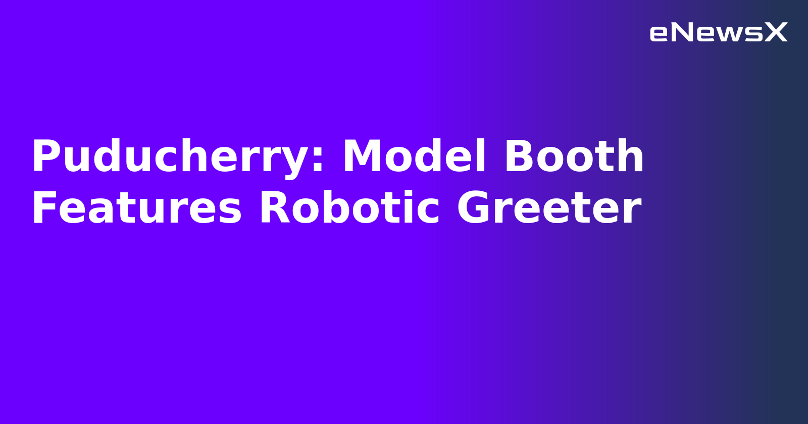 Puducherry: Model Booth Features Robotic Greeter.webp