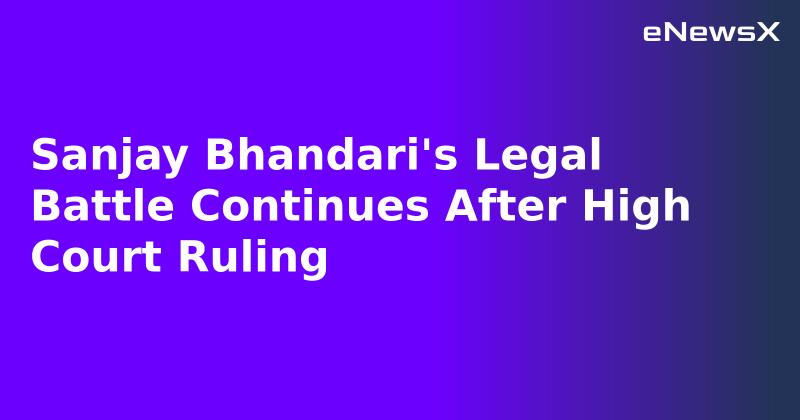 Sanjay Bhandari's Legal Battle Continues After High Court Ruling.webp Sanjay Bhandari's Legal Battle Continues After High Court Ruling.webp