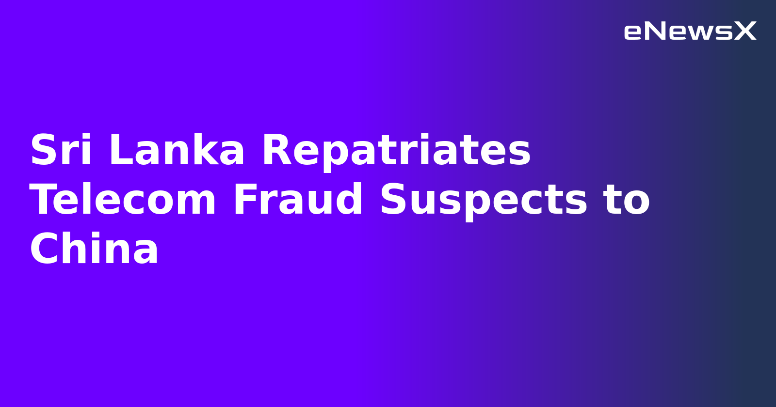 Sri Lanka Repatriates Telecom Fraud Suspects to China.webp Sri Lanka Repatriates Telecom Fraud Suspects to China.webp