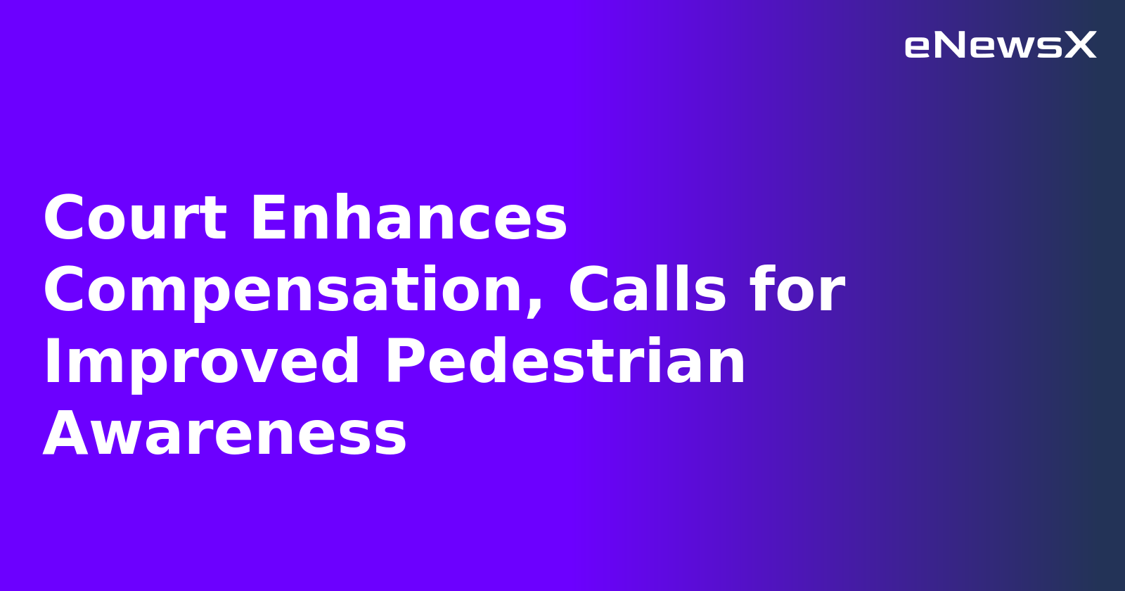 Court Enhances Compensation, Calls for Improved Pedestrian Awareness.webp