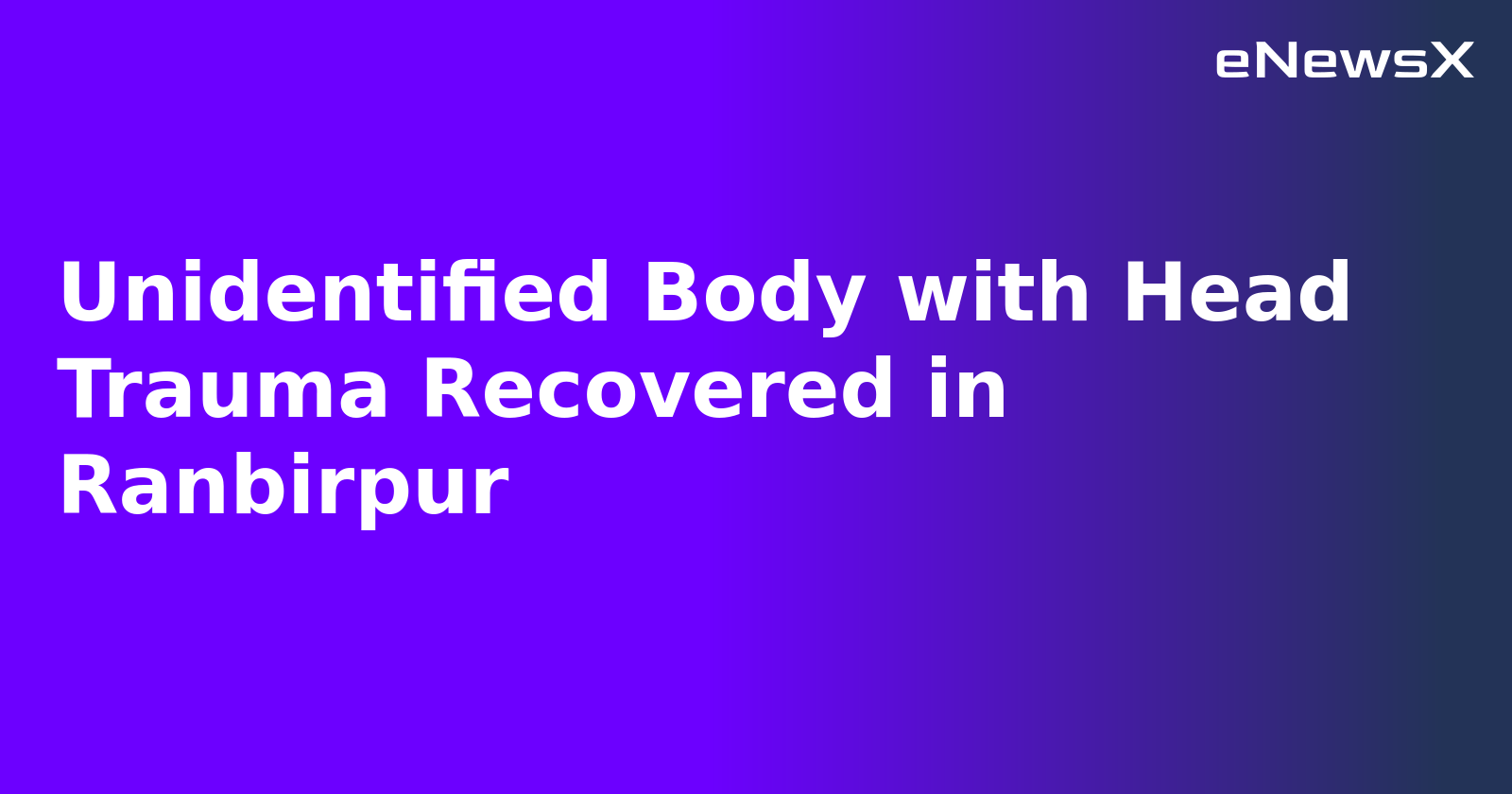 Unidentified Body with Head Trauma Recovered in Ranbirpur.webp