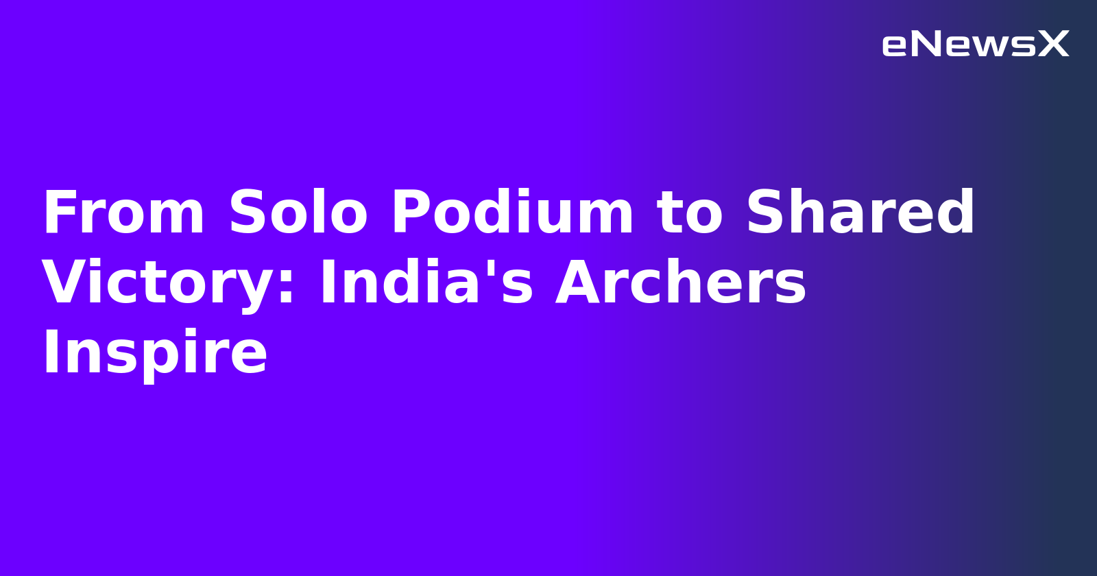 From Solo Podium to Shared Victory: India's Archers Inspire.webp