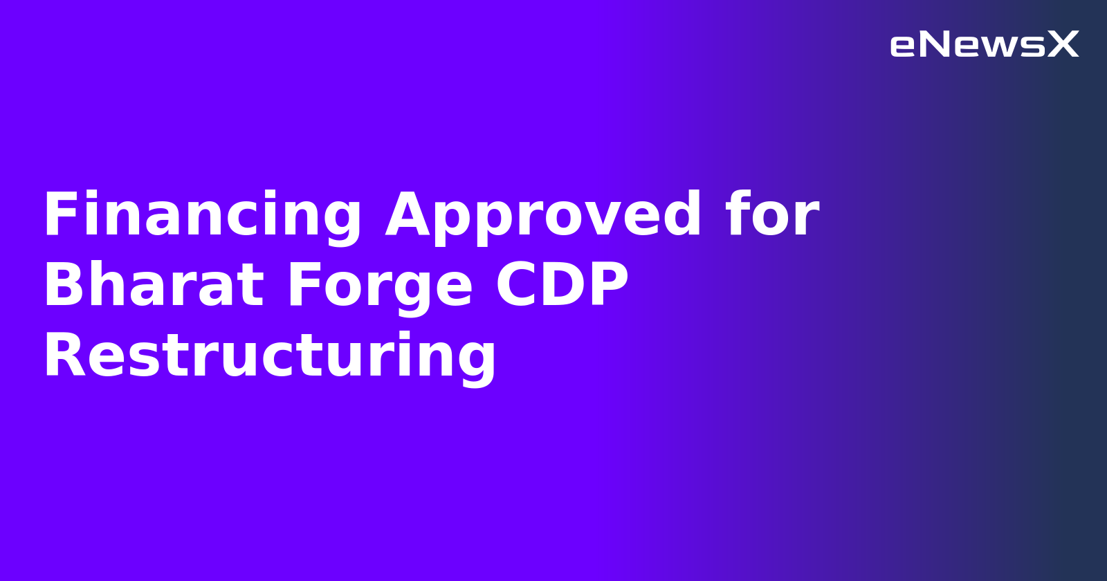 Financing Approved for Bharat Forge CDP Restructuring.webp Financing Approved for Bharat Forge CDP Restructuring.webp