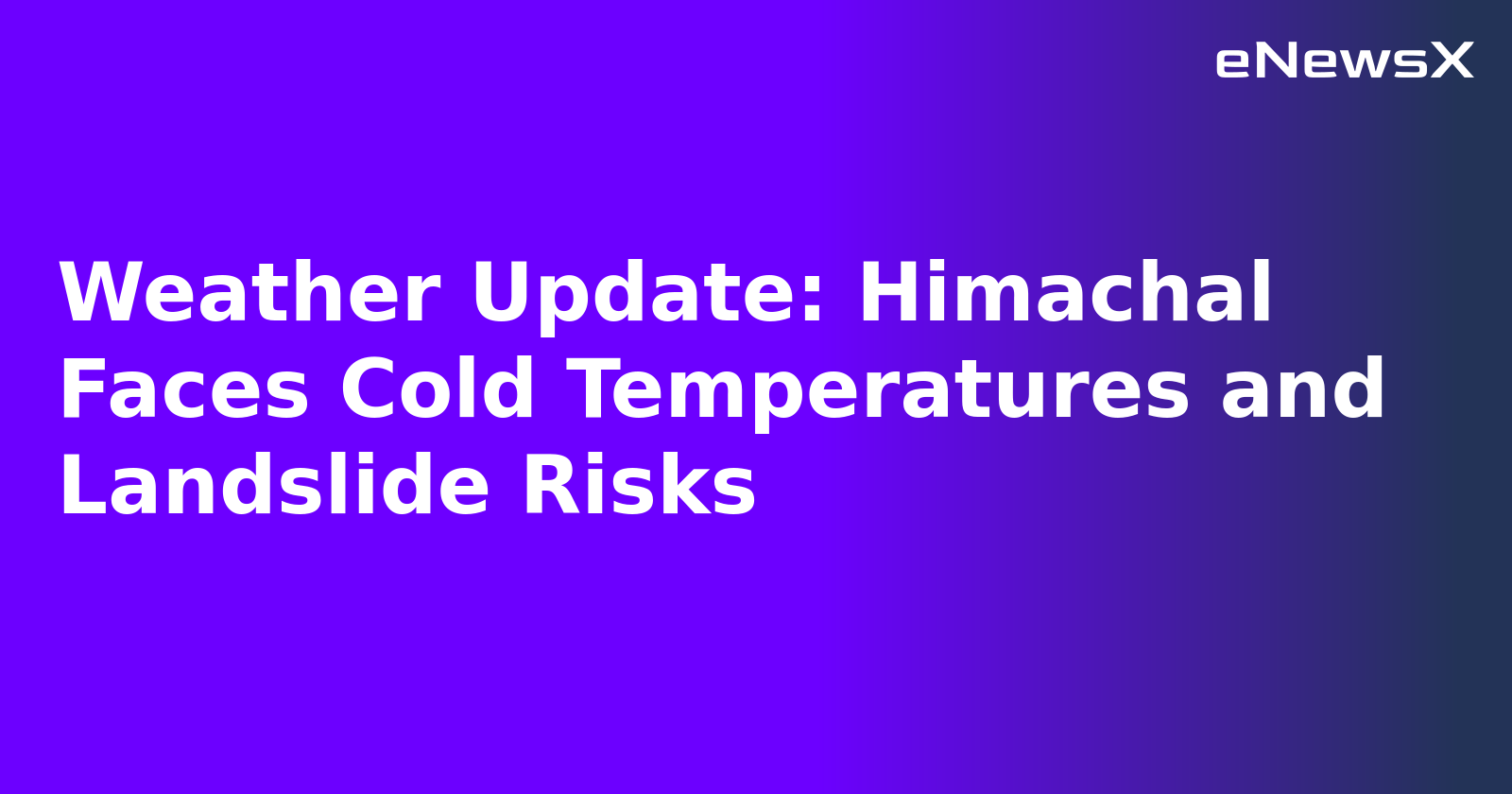 Weather Update: Himachal Faces Cold Temperatures and Landslide Risks.webp Weather Update: Himachal Faces Cold Temperatures and Landslide Risks.webp