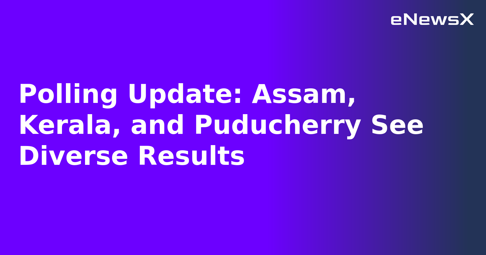 Polling Update: Assam, Kerala, and Puducherry See Diverse Results.webp