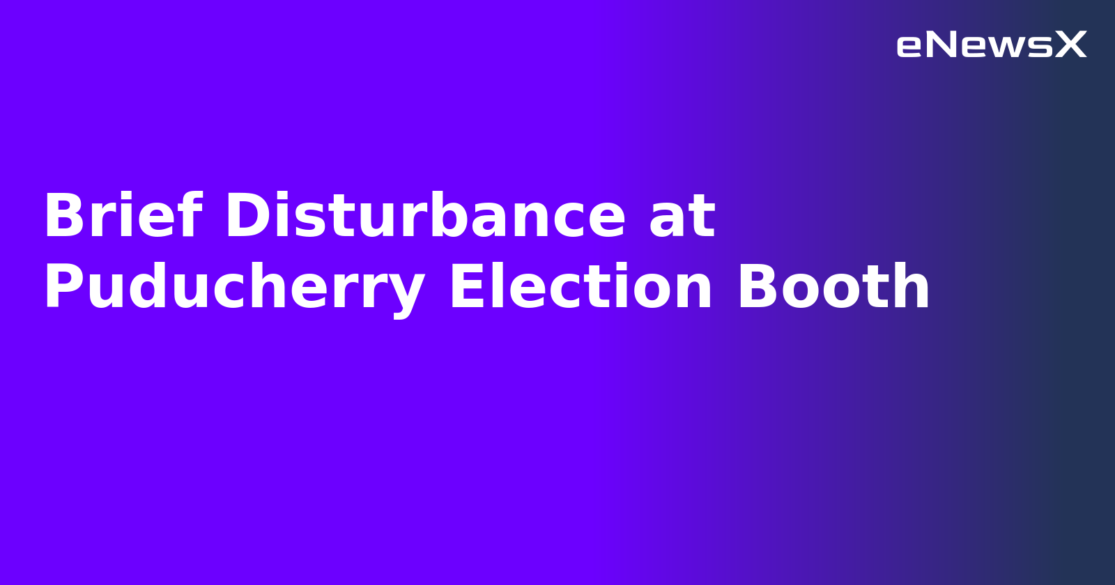Brief Disturbance at Puducherry Election Booth.webp Brief Disturbance at Puducherry Election Booth.webp