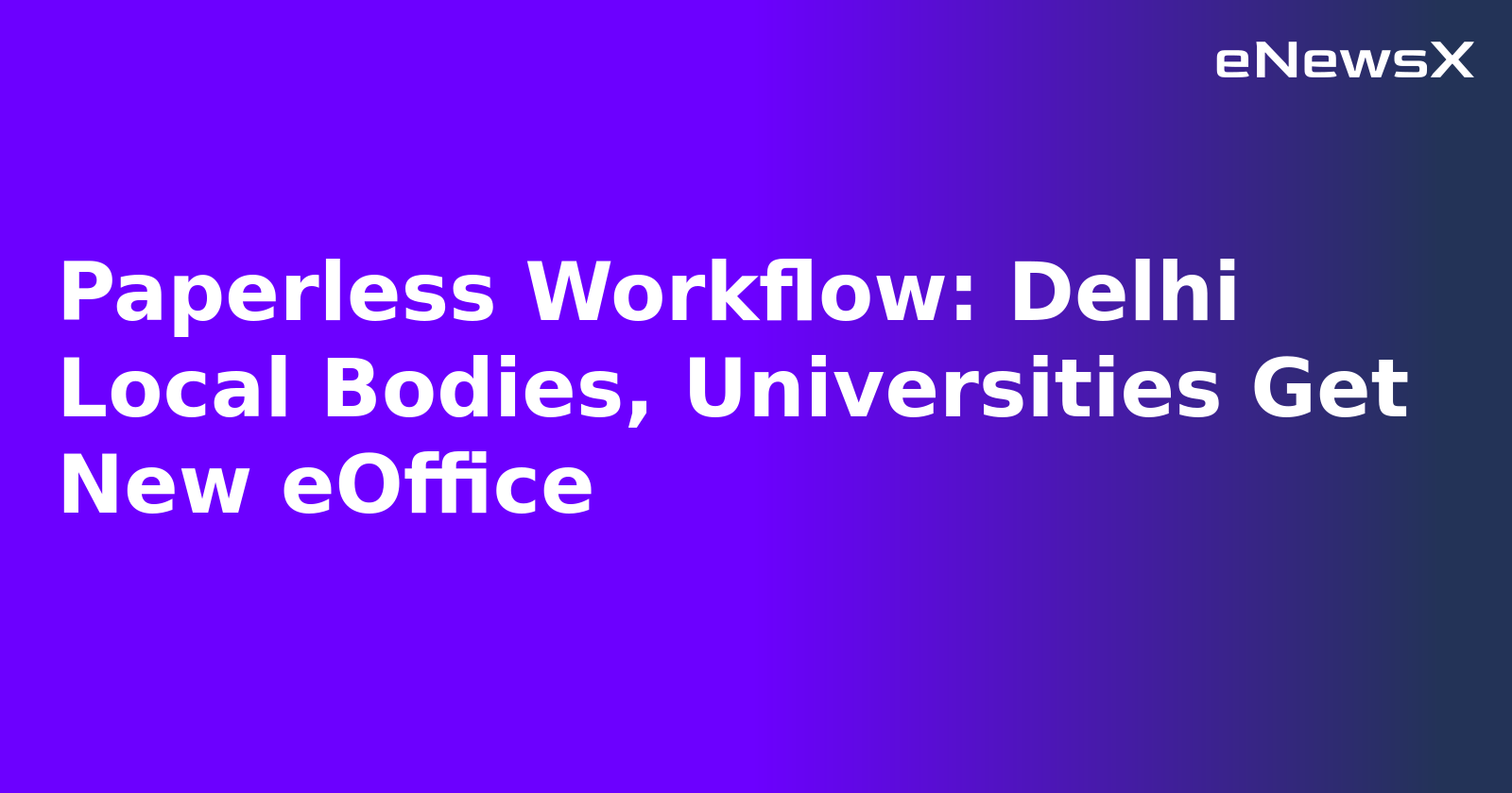Paperless Workflow: Delhi Local Bodies, Universities Get New eOffice.webp
