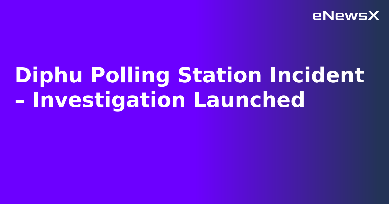 Diphu Polling Station Incident – Investigation Launched.webp Diphu Polling Station Incident – Investigation Launched.webp
