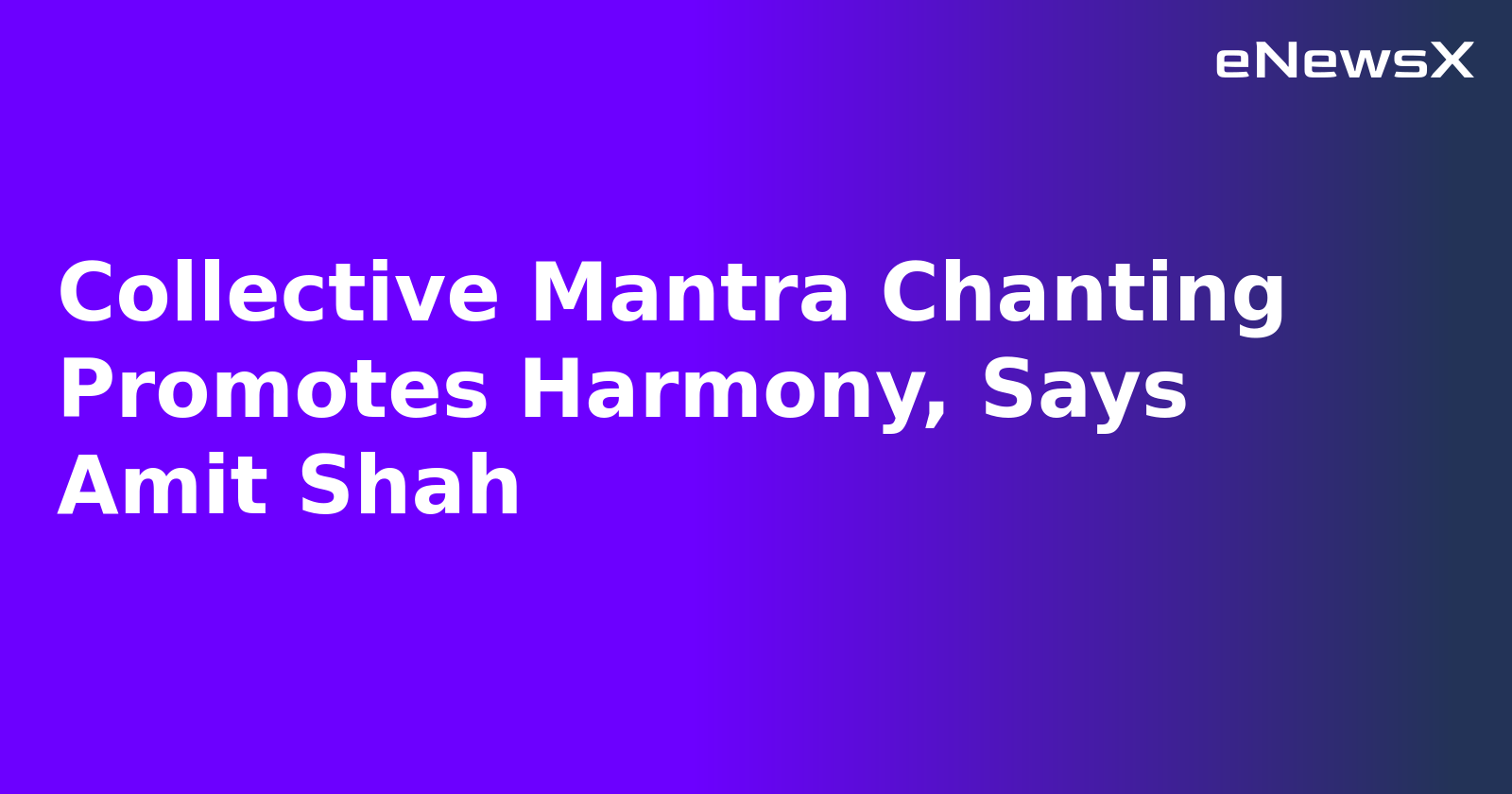 Collective Mantra Chanting Promotes Harmony, Says Amit Shah.webp