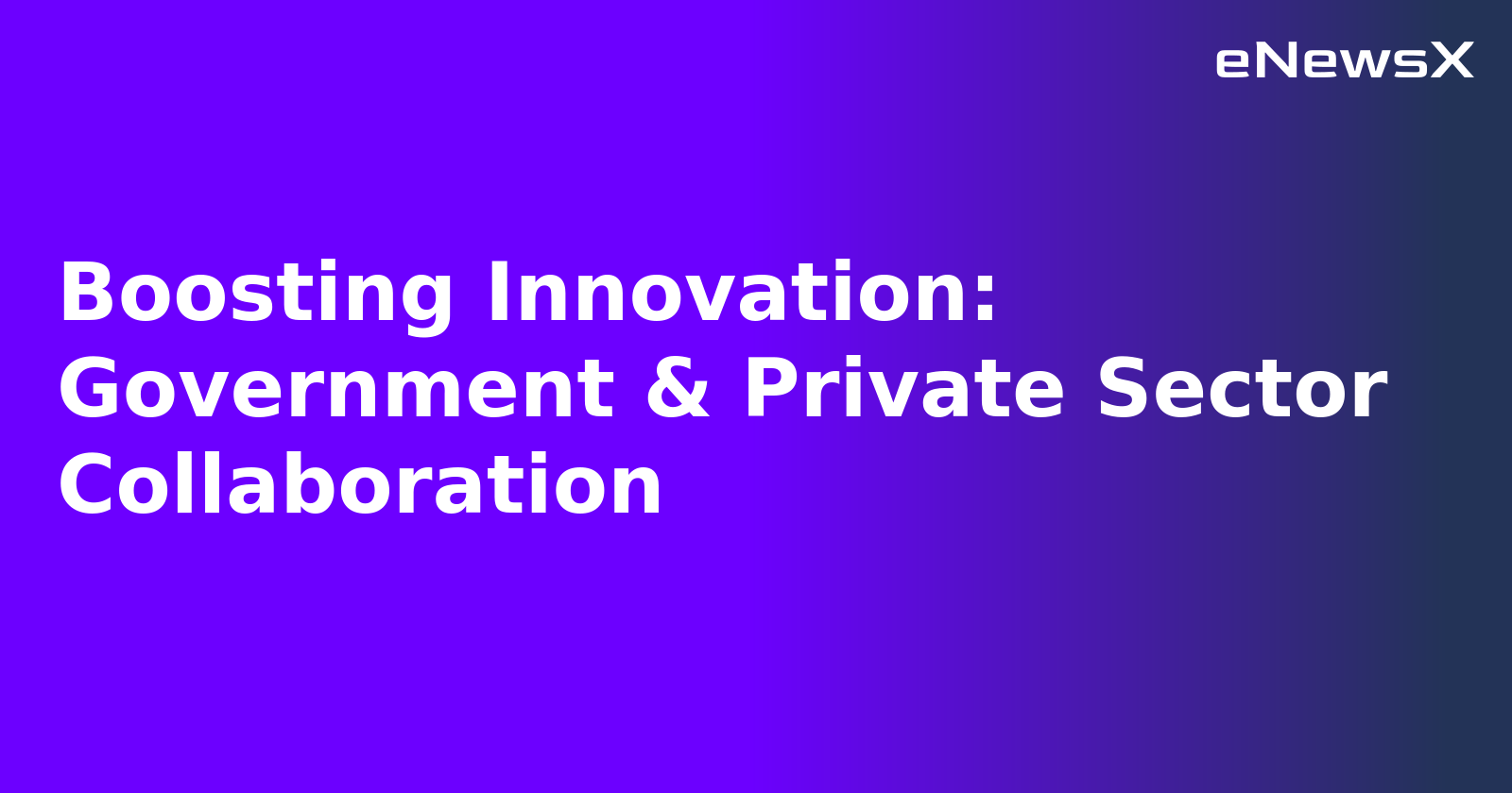 Boosting Innovation: Government & Private Sector Collaboration.webp Boosting Innovation: Government & Private Sector Collaboration.webp