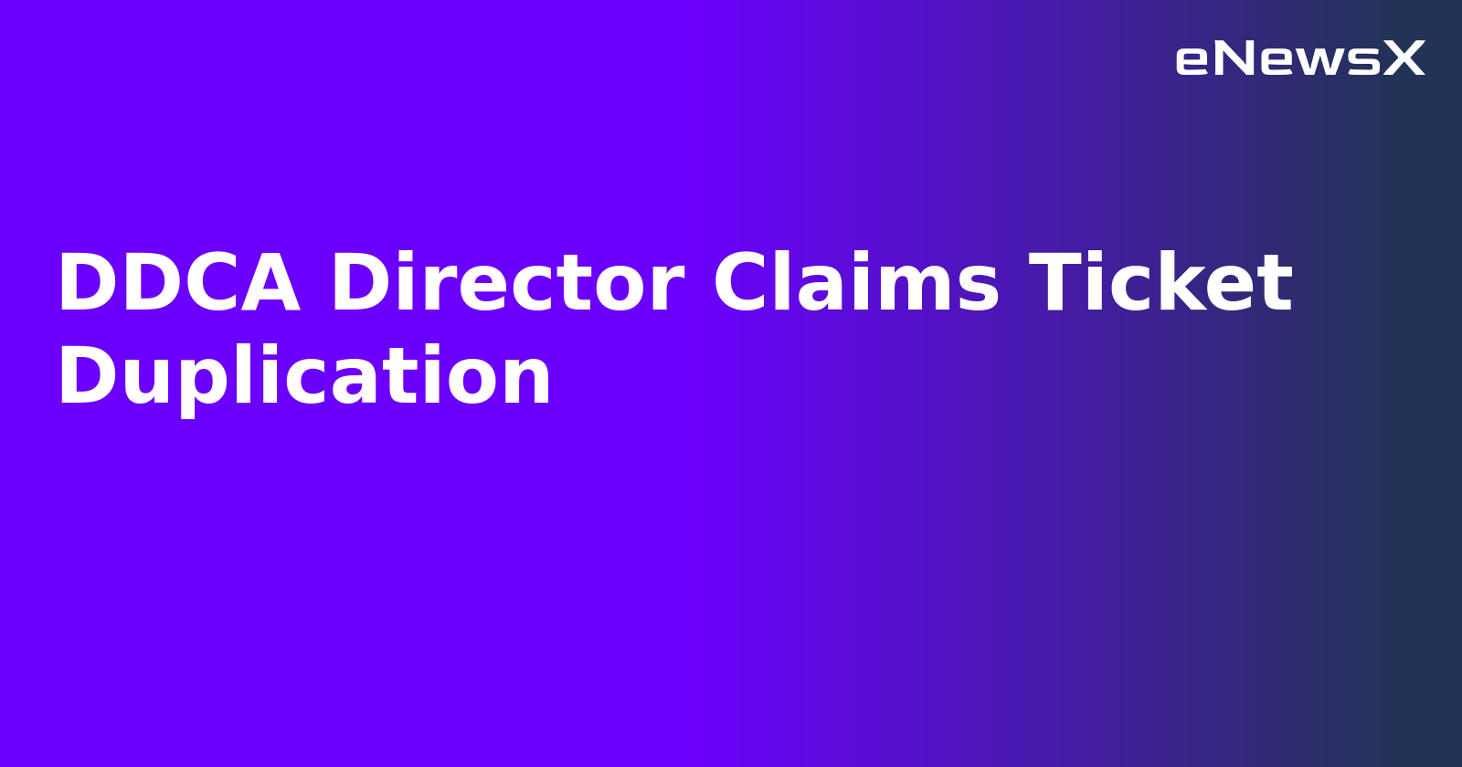 DDCA Director Claims Ticket Duplication.webp