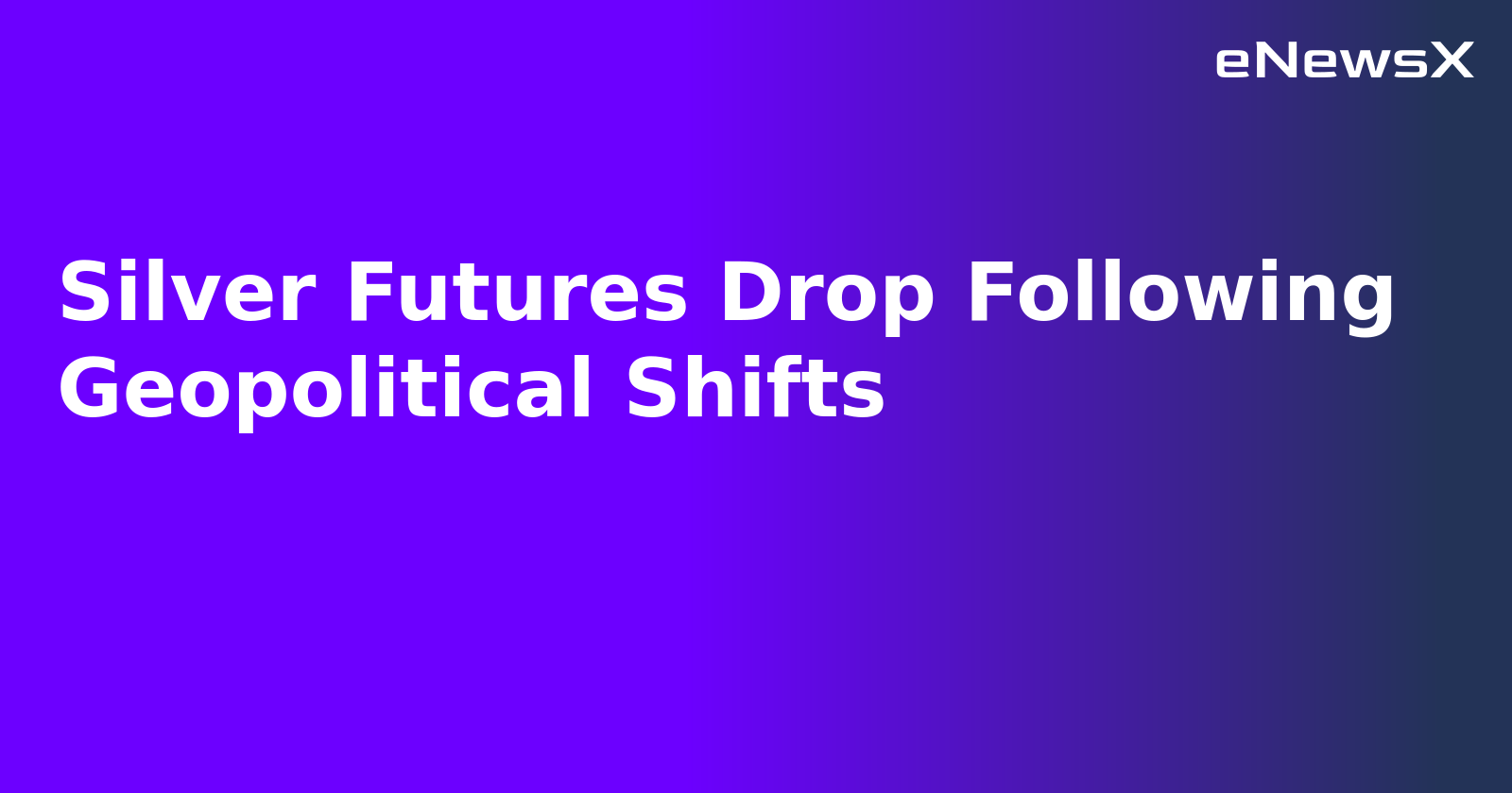 Silver Futures Drop Following Geopolitical Shifts.webp
