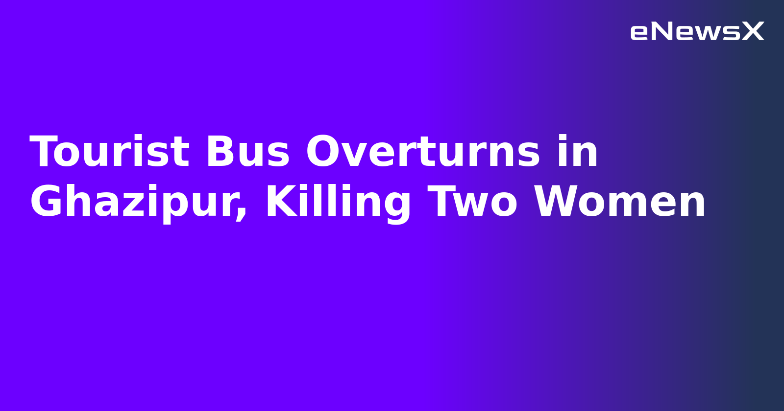 Tourist Bus Overturns in Ghazipur, Killing Two Women.webp