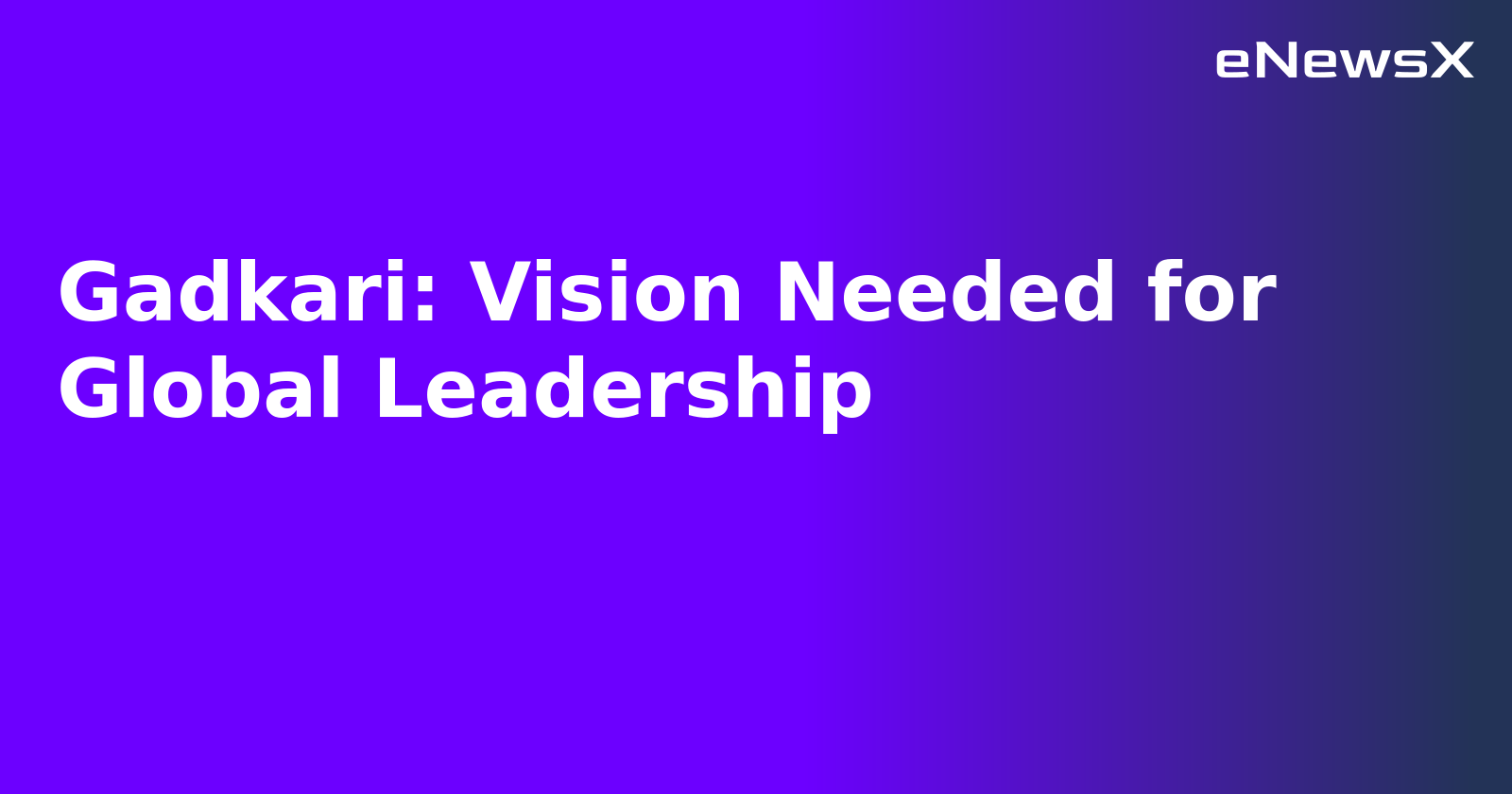 Gadkari: Vision Needed for Global Leadership.webp