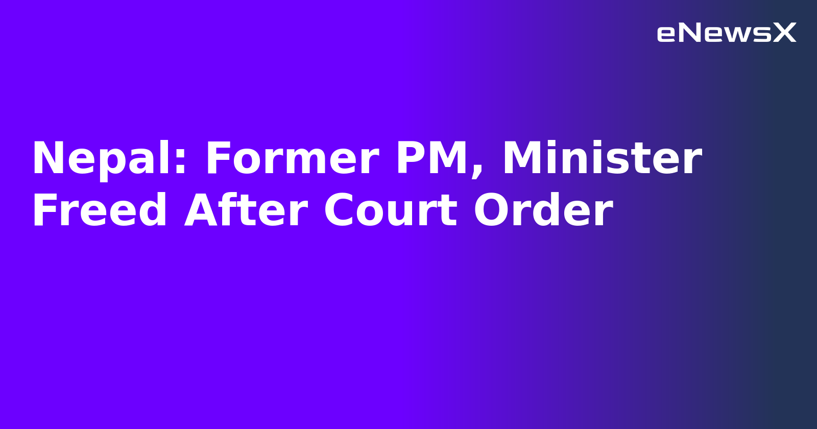 Nepal: Former PM, Minister Freed After Court Order.webp