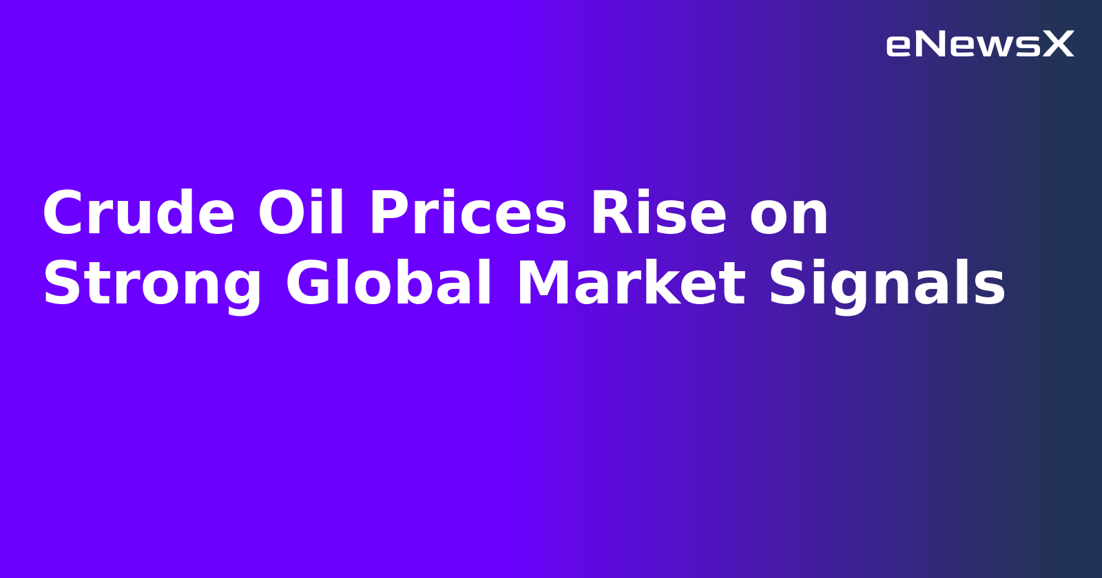 Crude Oil Prices Rise on Strong Global Market Signals.webp Crude Oil Prices Rise on Strong Global Market Signals.webp