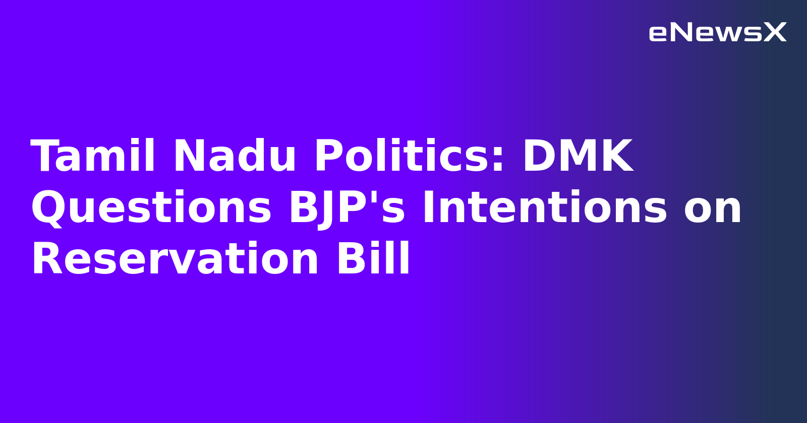 Tamil Nadu Politics: DMK Questions BJP's Intentions on Reservation Bill.webp