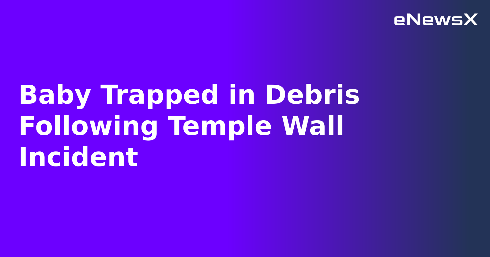 Baby Trapped in Debris Following Temple Wall Incident.webp