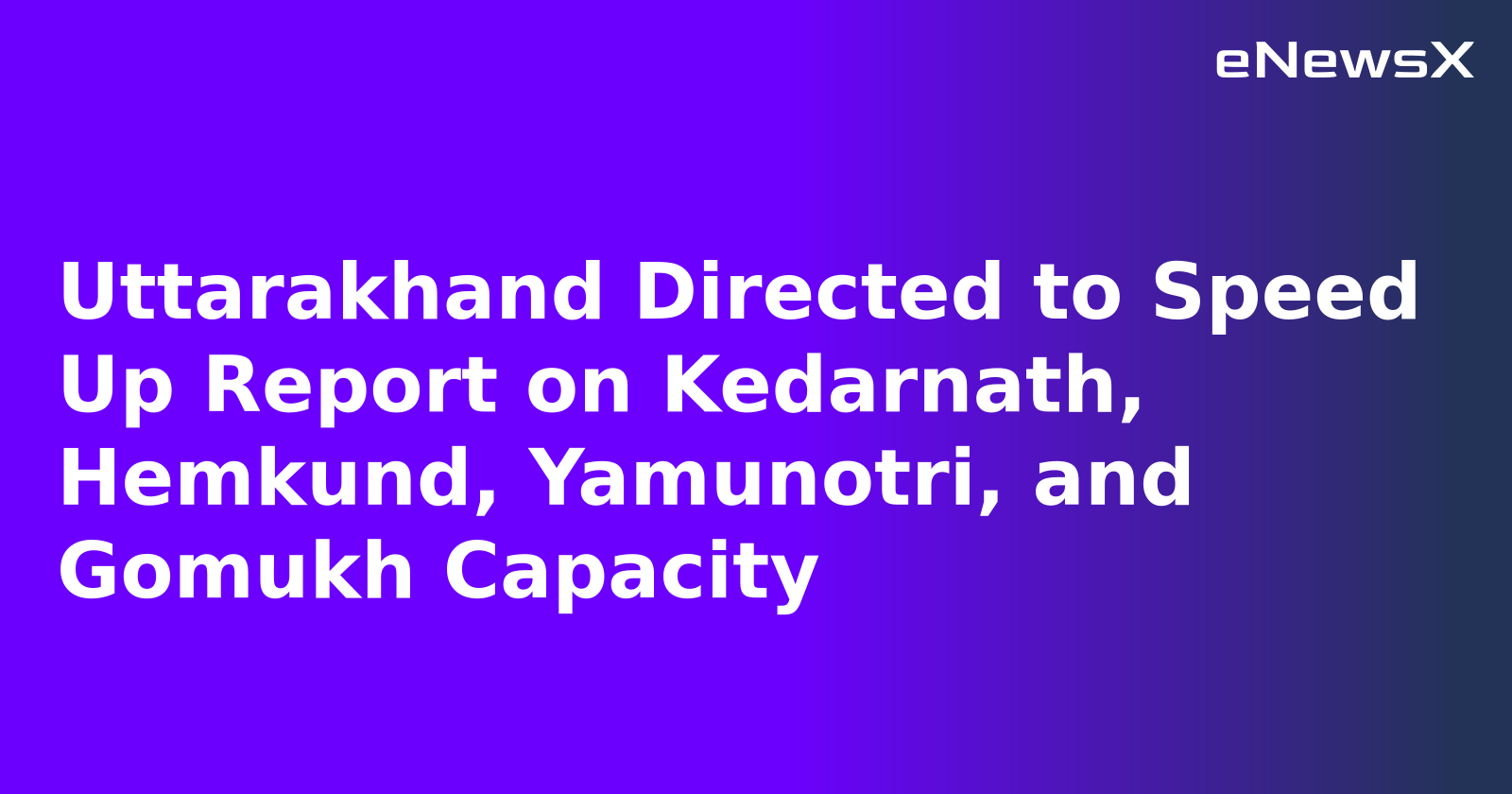 Uttarakhand Directed to Speed Up Report on Kedarnath, Hemkund, Yamunotri, and Gomukh Capacity.webp Uttarakhand Directed to Speed Up Report on Kedarnath, Hemkund, Yamunotri, and Gomukh Capacity.webp