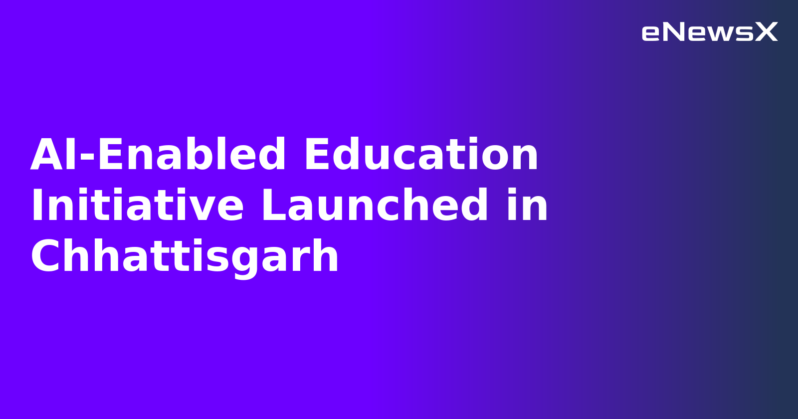 AI-Enabled Education Initiative Launched in Chhattisgarh.webp