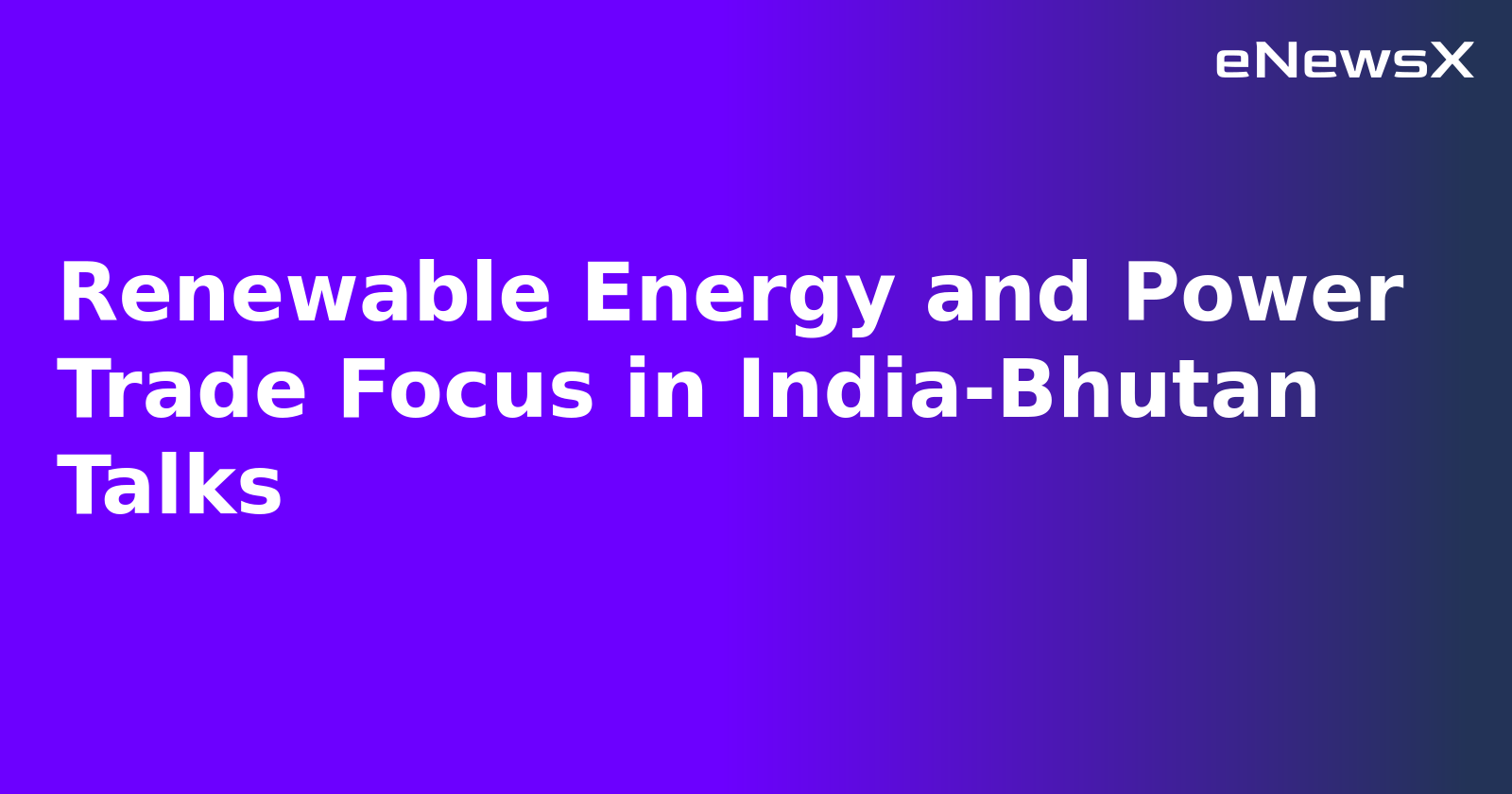 Renewable Energy and Power Trade Focus in India-Bhutan Talks.webp