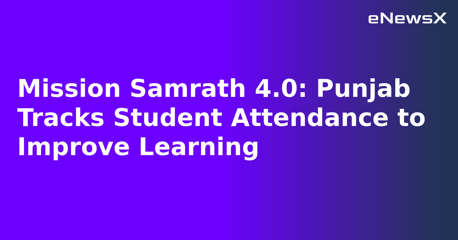 Mission Samrath 4.0: Punjab Tracks Student Attendance to Improve Learning.webp