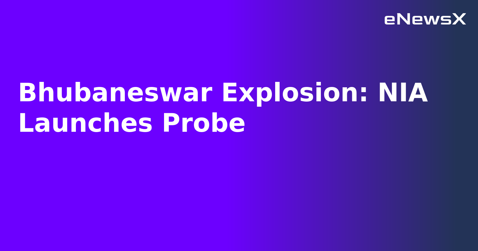 Bhubaneswar Explosion: NIA Launches Probe.webp
