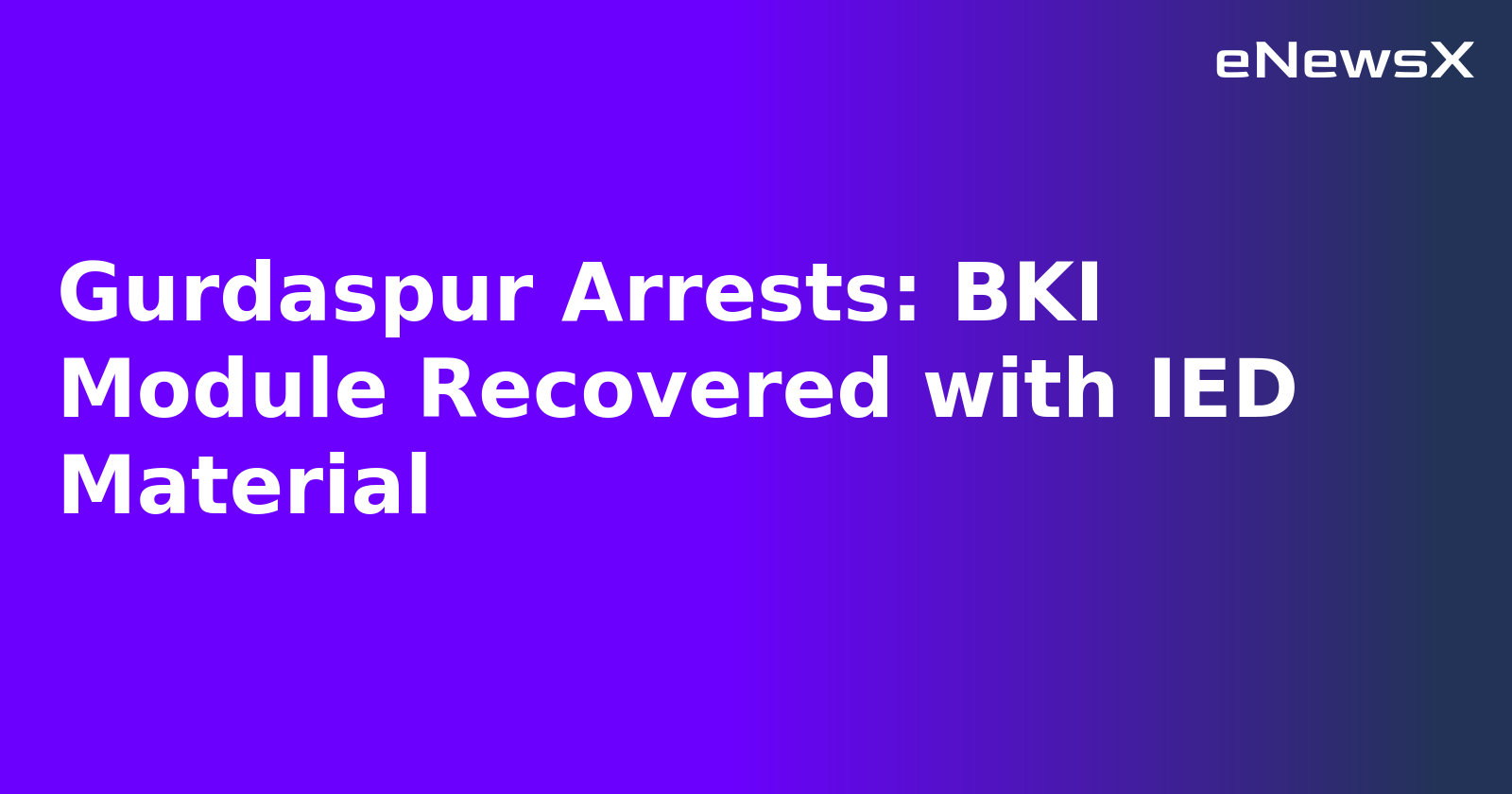 Gurdaspur Arrests: BKI Module Recovered with IED Material.webp