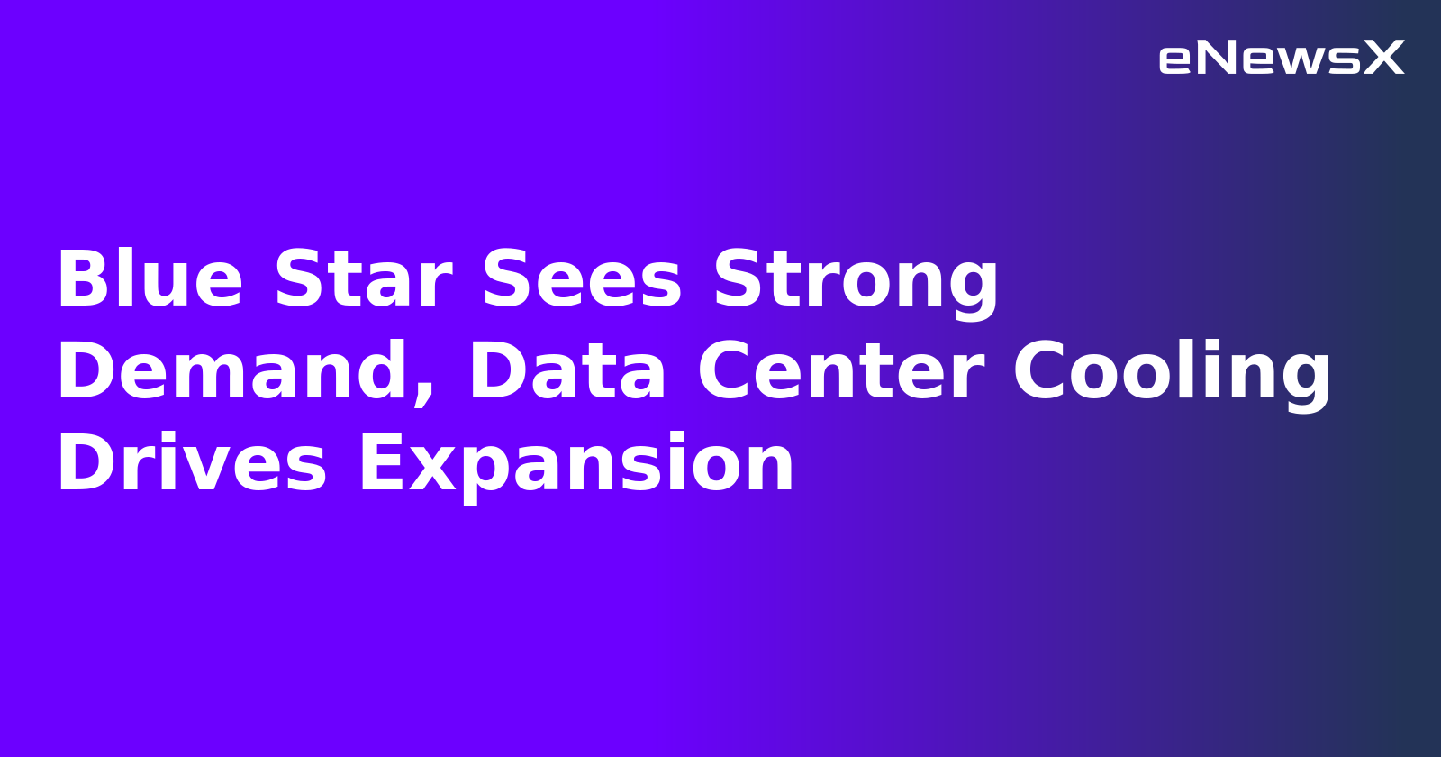 Blue Star Sees Strong Demand, Data Center Cooling Drives Expansion.webp