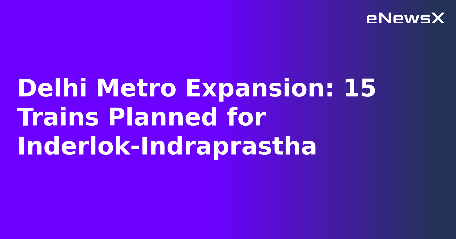 Delhi Metro Expansion: 15 Trains Planned for Inderlok-Indraprastha.webp