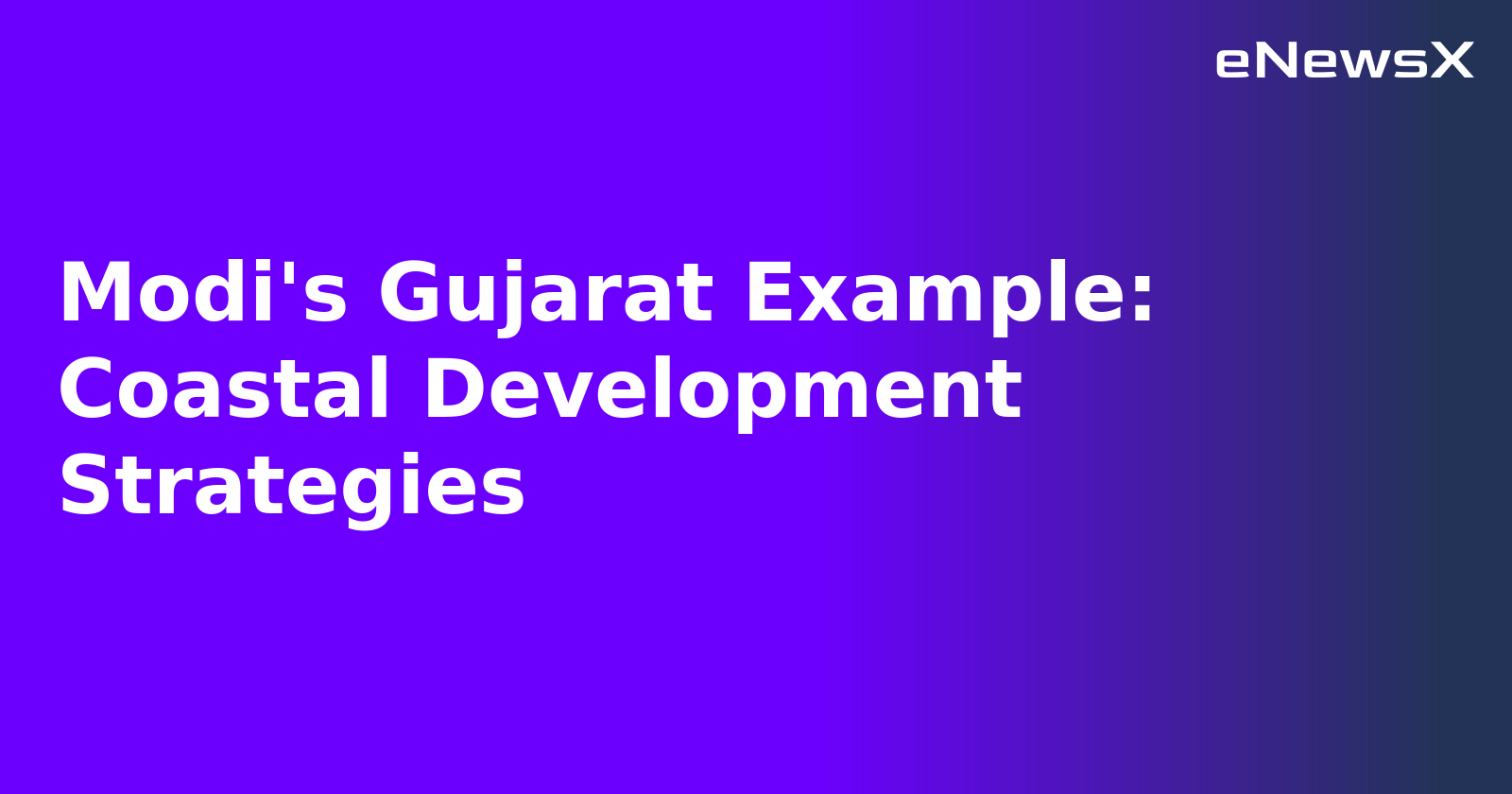 Modi's Gujarat Example: Coastal Development Strategies.webp