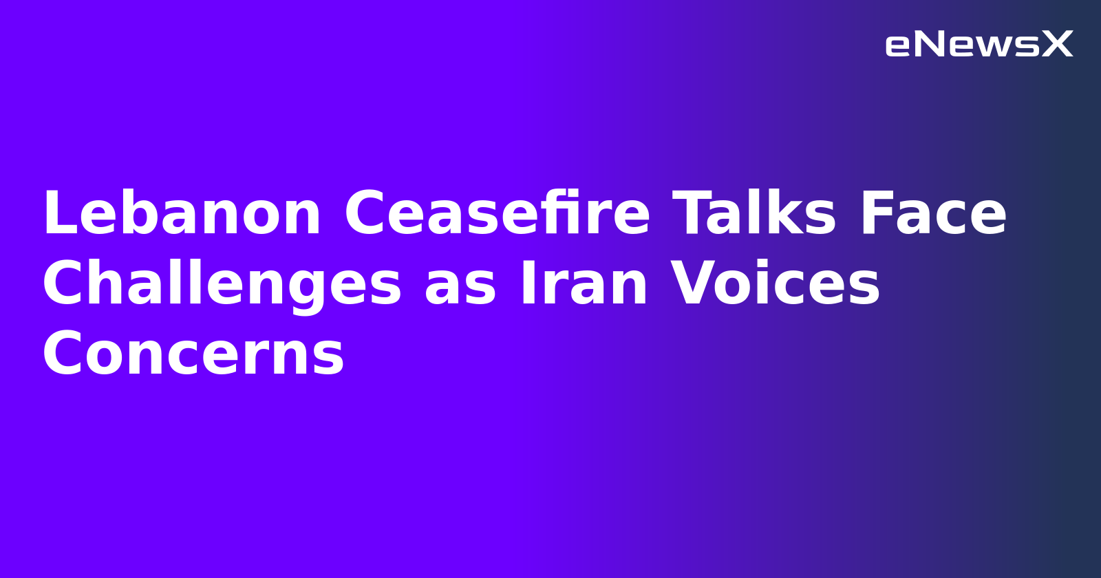 Lebanon Ceasefire Talks Face Challenges as Iran Voices Concerns.webp