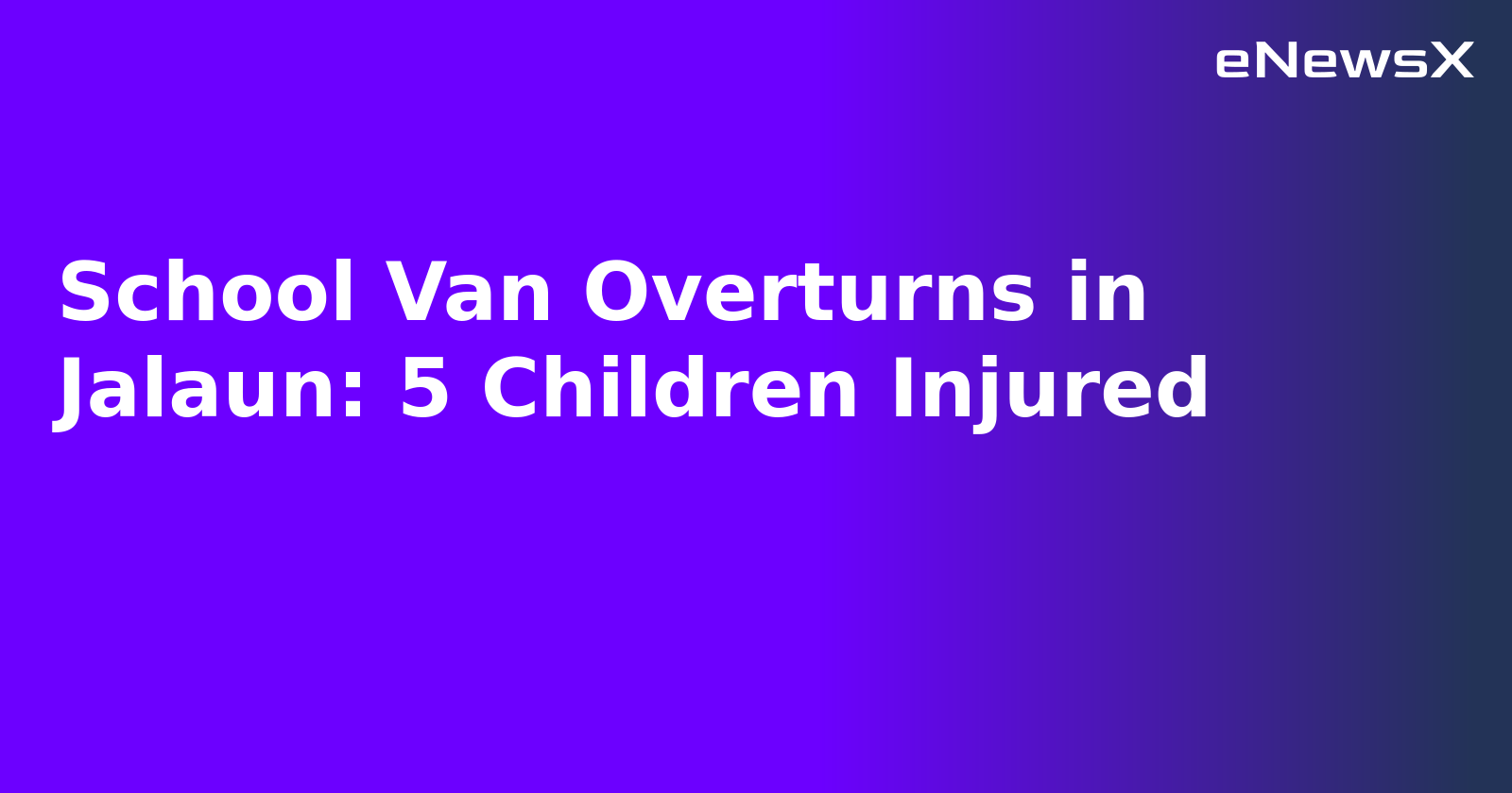 School Van Overturns in Jalaun: 5 Children Injured.webp