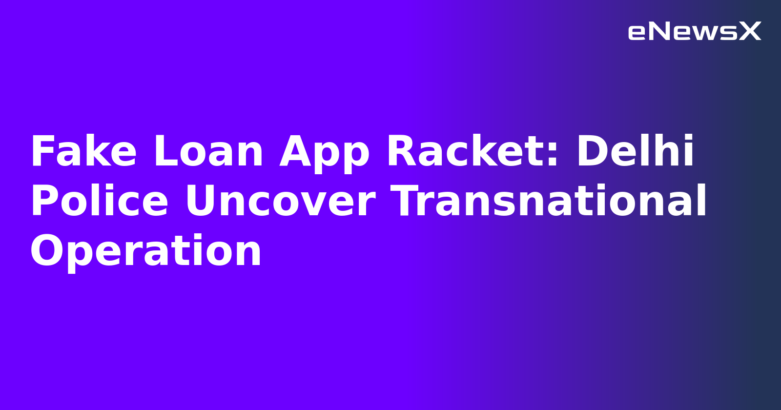 Fake Loan App Racket: Delhi Police Uncover Transnational Operation.webp Fake Loan App Racket: Delhi Police Uncover Transnational Operation.webp