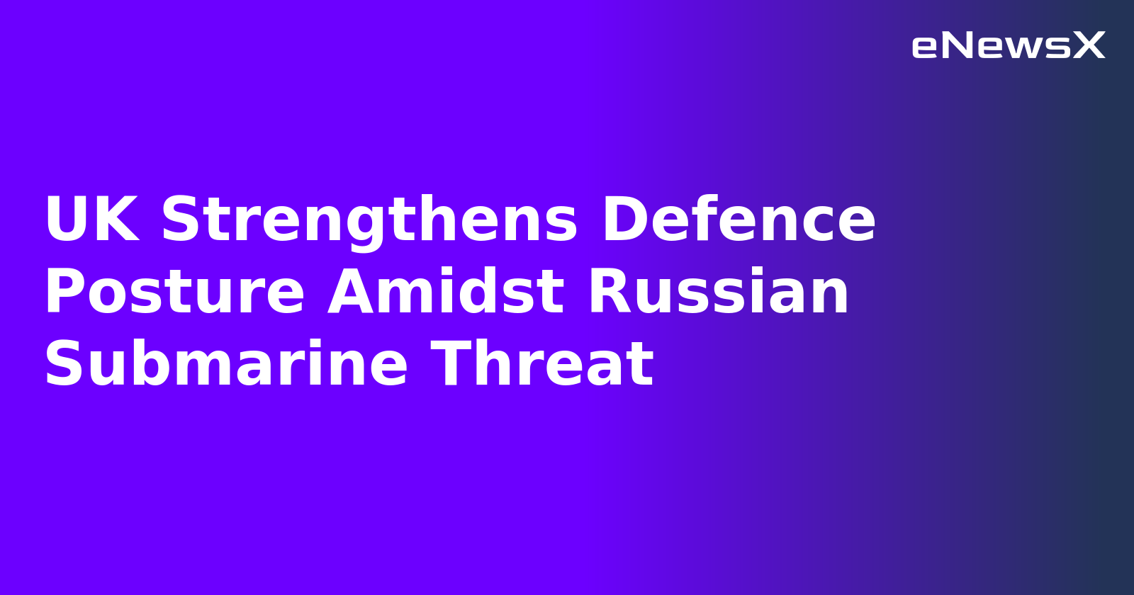 UK Strengthens Defence Posture Amidst Russian Submarine Threat.webp