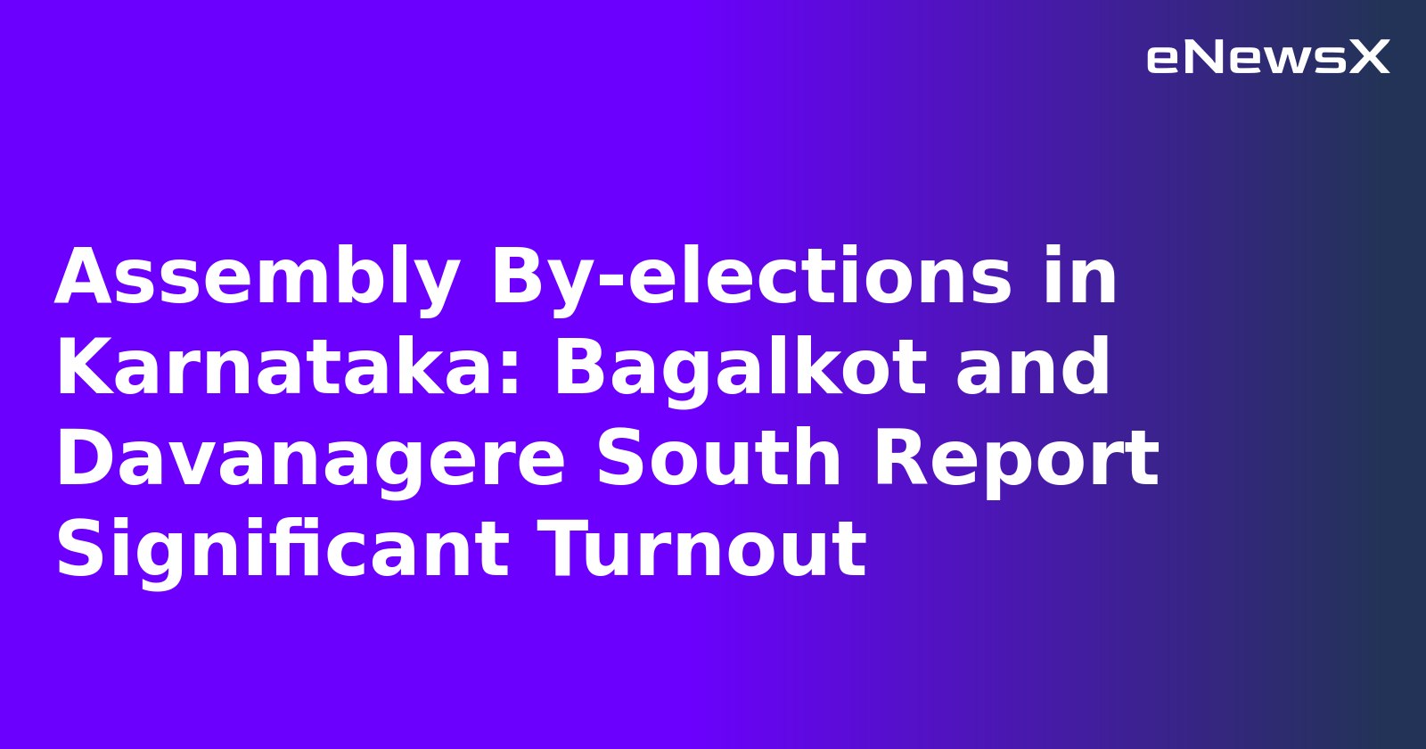 Assembly By-elections in Karnataka: Bagalkot and Davanagere South Report Significant Turnout