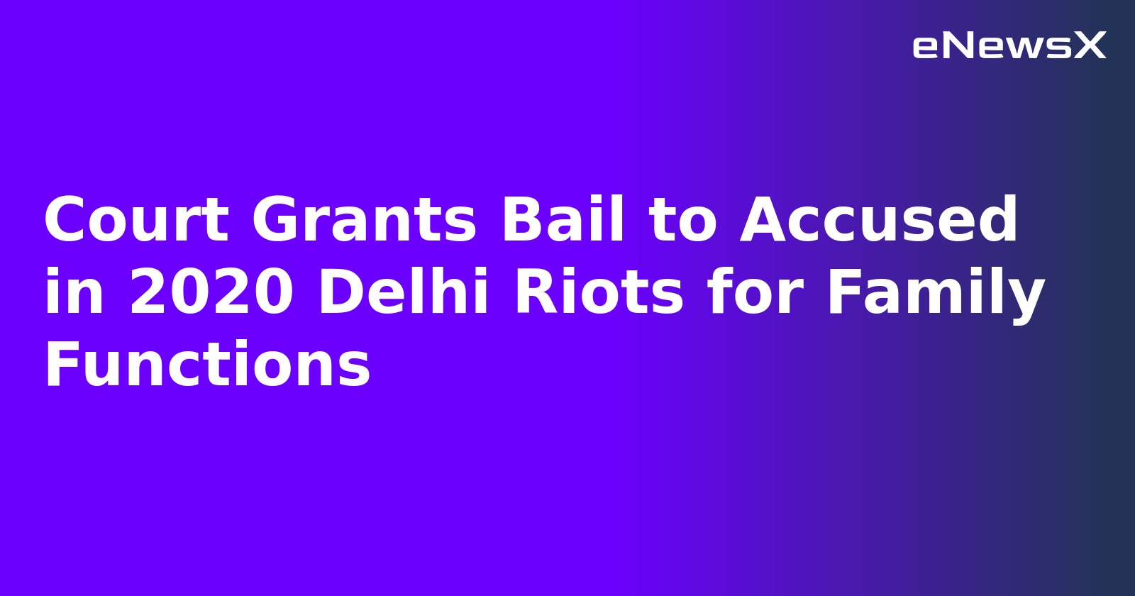 Court Grants Bail to Accused in 2020 Delhi Riots for Family Functions.webp Court Grants Bail to Accused in 2020 Delhi Riots for Family Functions.webp