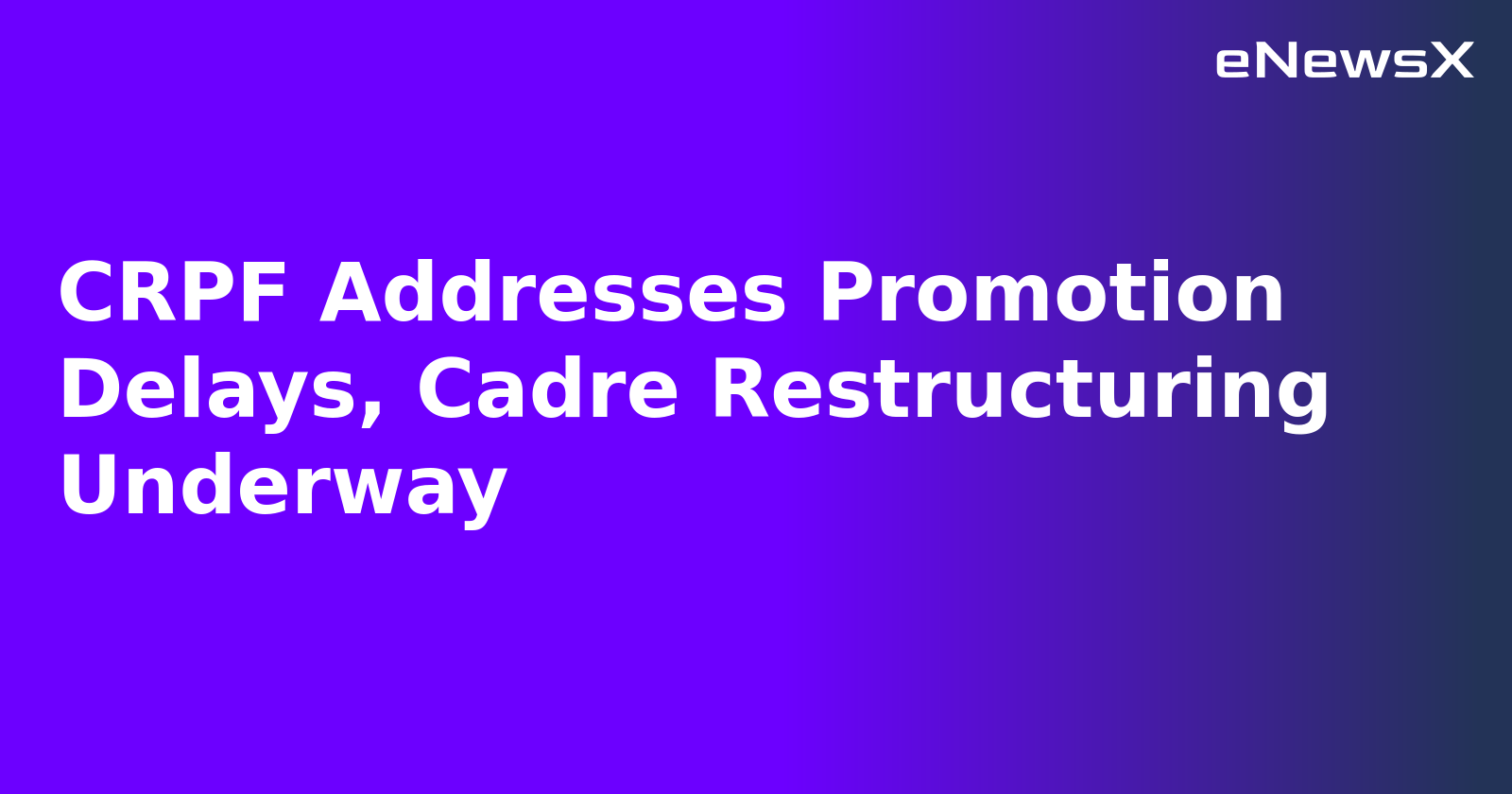 CRPF Addresses Promotion Delays, Cadre Restructuring Underway.webp