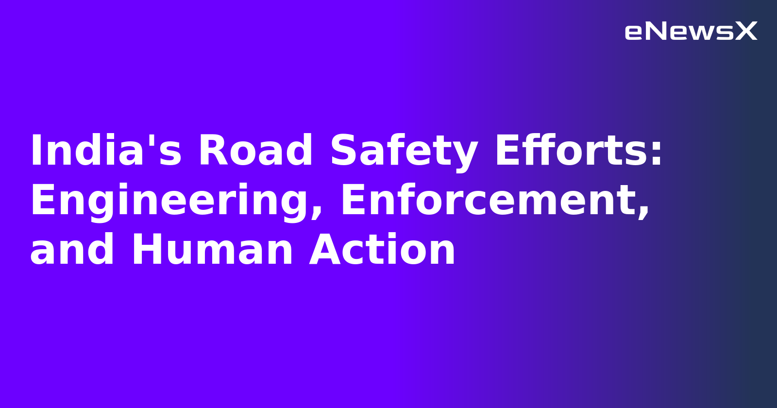 India's Road Safety Efforts: Engineering, Enforcement, and Human Action.webp