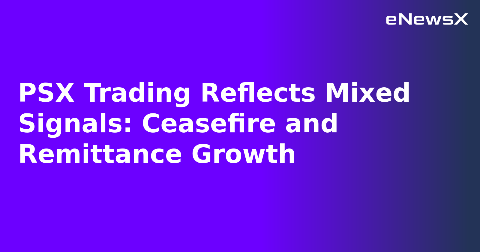 PSX Trading Reflects Mixed Signals: Ceasefire and Remittance Growth.webp