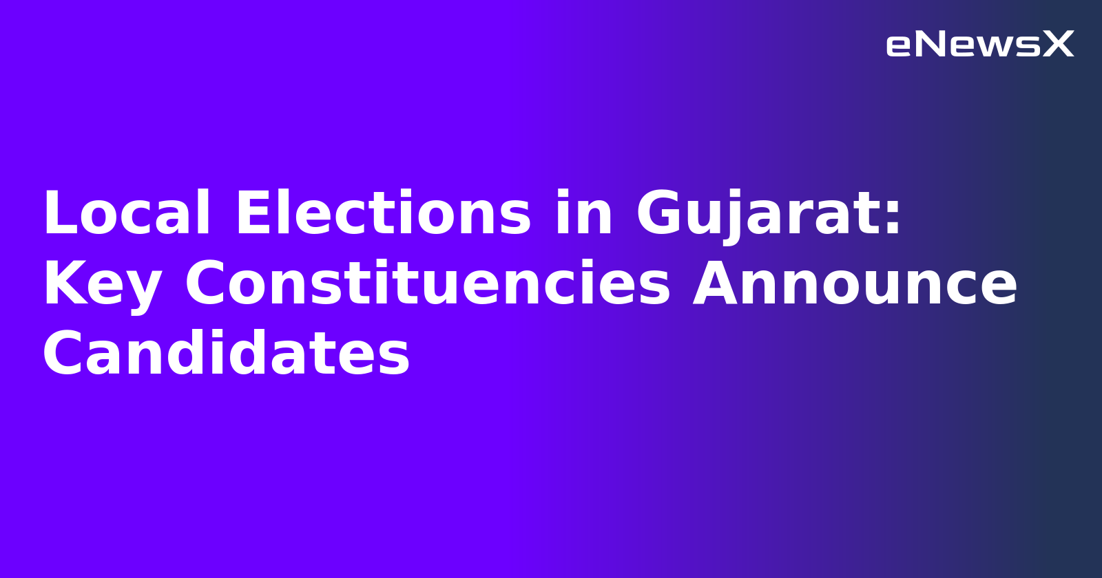Local Elections in Gujarat: Key Constituencies Announce Candidates.webp