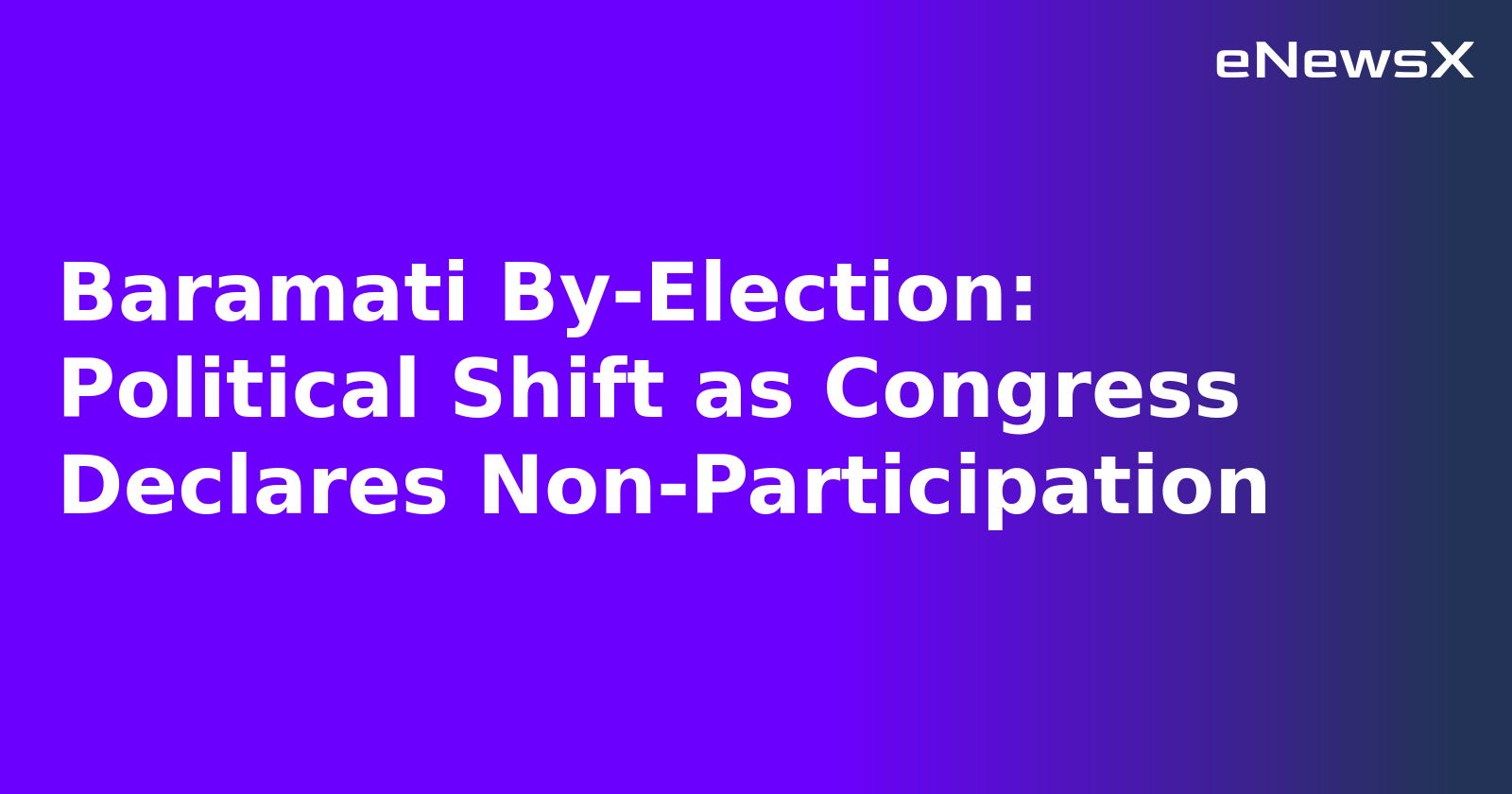 Baramati By-Election: Political Shift as Congress Declares Non-Participation.webp