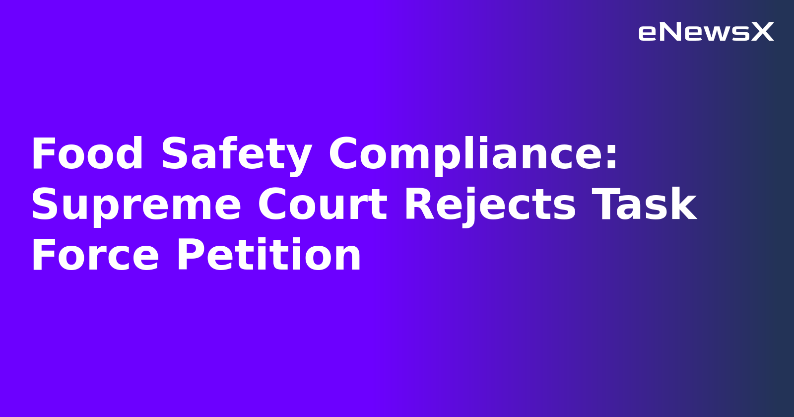 Food Safety Compliance: Supreme Court Rejects Task Force Petition.webp
